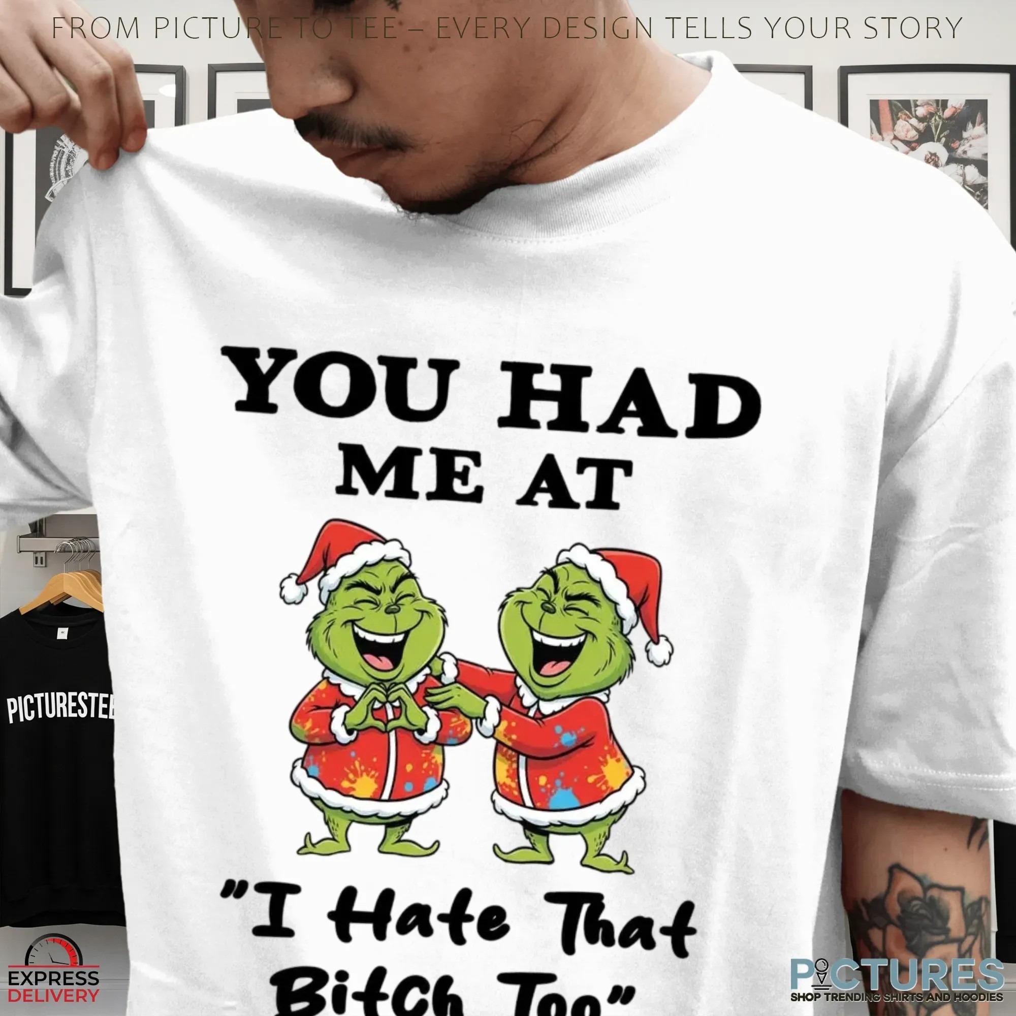 Grinch Santa You Had Me At I Hate That Bitch Too Christmas Meme T Shirt