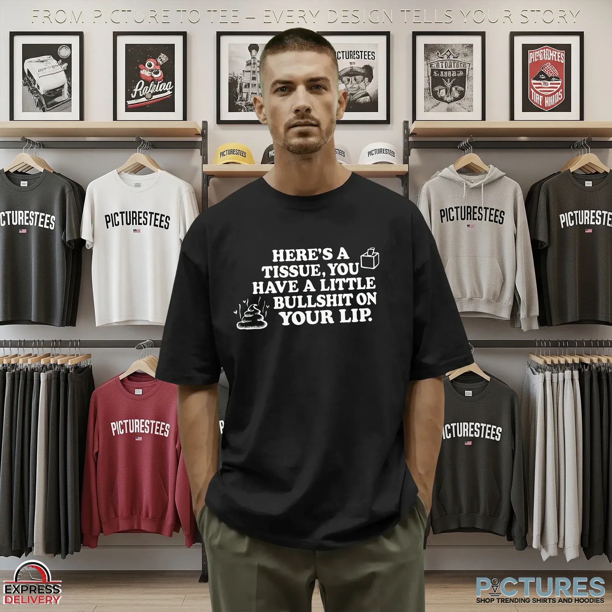 Here's A Tissue, You Have A Little Bullshit On Your Lip T Shirt