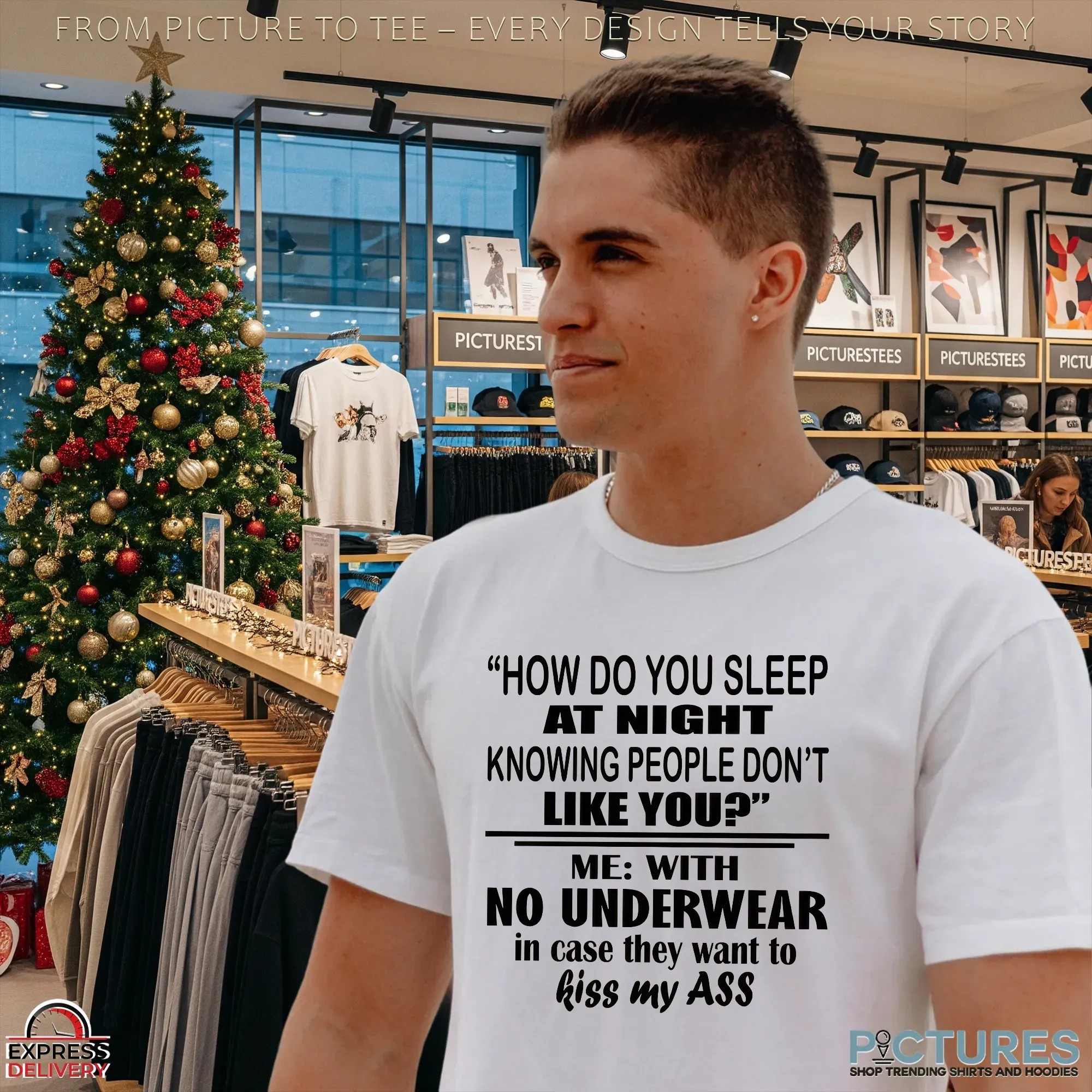How Do You Sleep At Night Knowing People Don't Like You Me With No Underwear In Case They Want To Kiss My Ass T Shirt How Do You Sleep At Night Knowing People Don't Like You Me With No Underwear In Case They Want To Kiss My Ass T Shirt