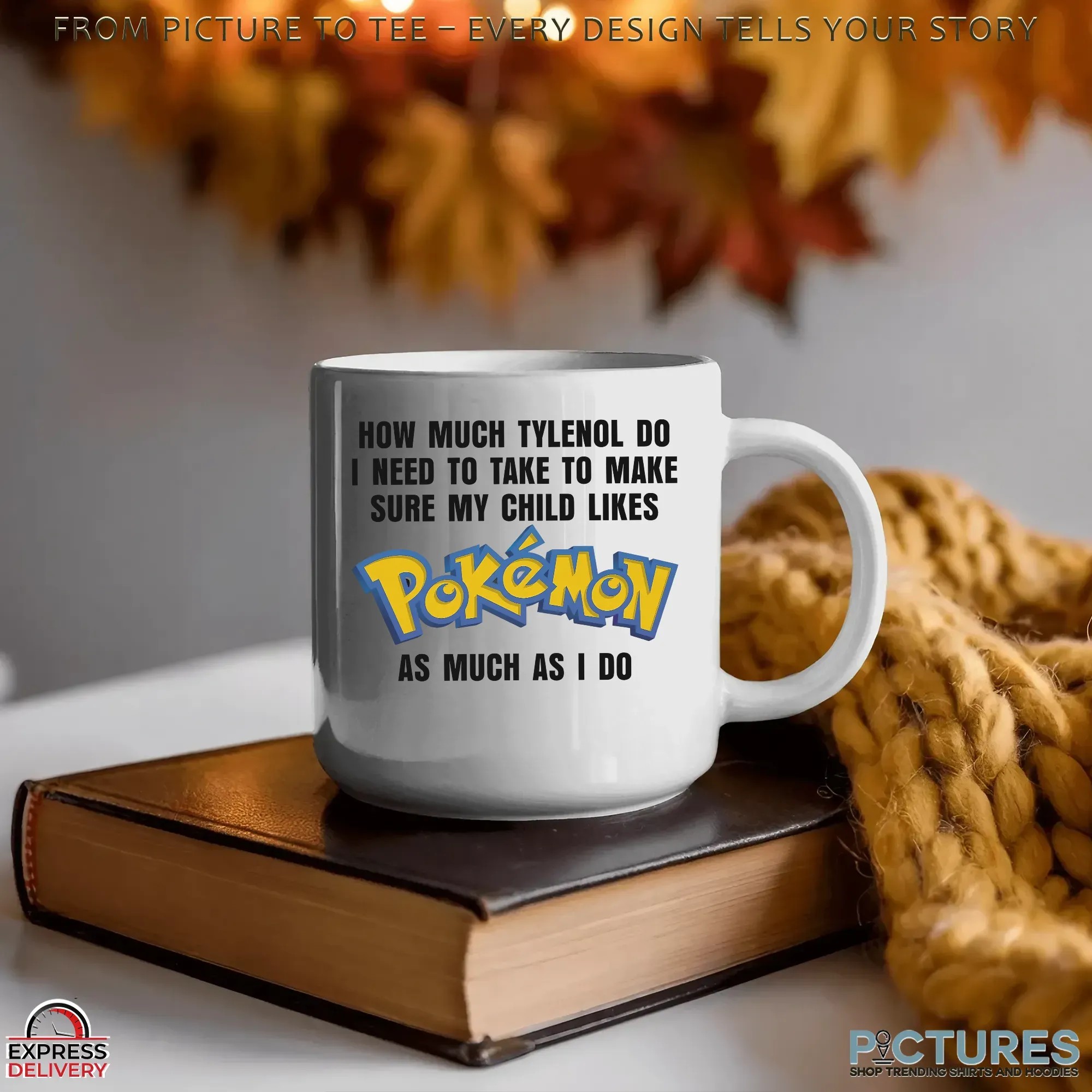 How Much Tylenol Do I Need To Take To Make Sure My Child Likes Pokemon As Much I Do Meme T Shirt How Much Tylenol Do I Need To Take To Make Sure My Child Likes Pokemon As Much I Do Meme T Shirt