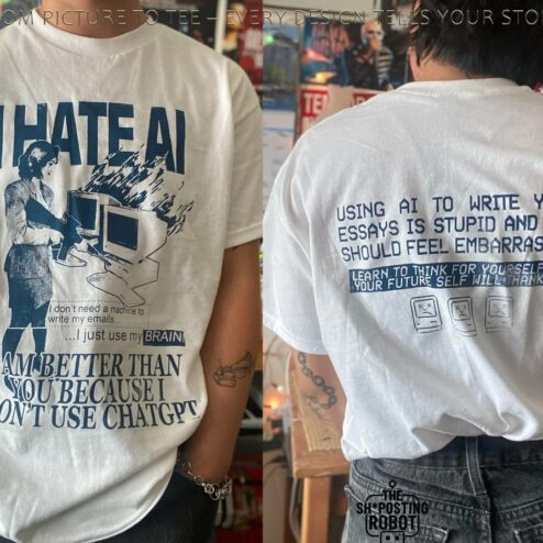 I Hate AI I Am Better Than You Because I Don't Use Chatgpt Two-Sided Shirts