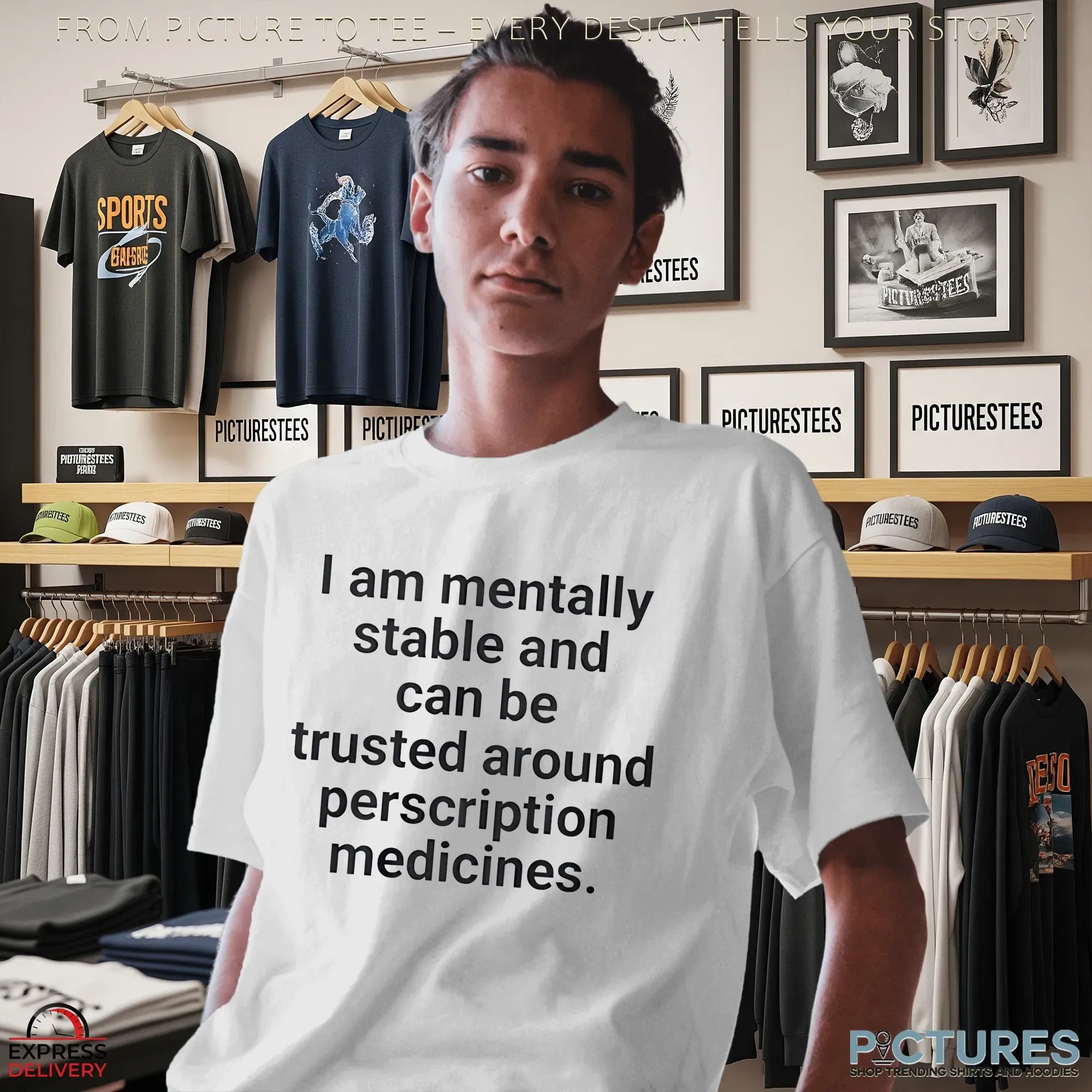 I Am Mentally Stable And Can Be Trusted Around Prescription Medicine T Shirt I Am Mentally Stable And Can Be Trusted Around Prescription Medicine T Shirt