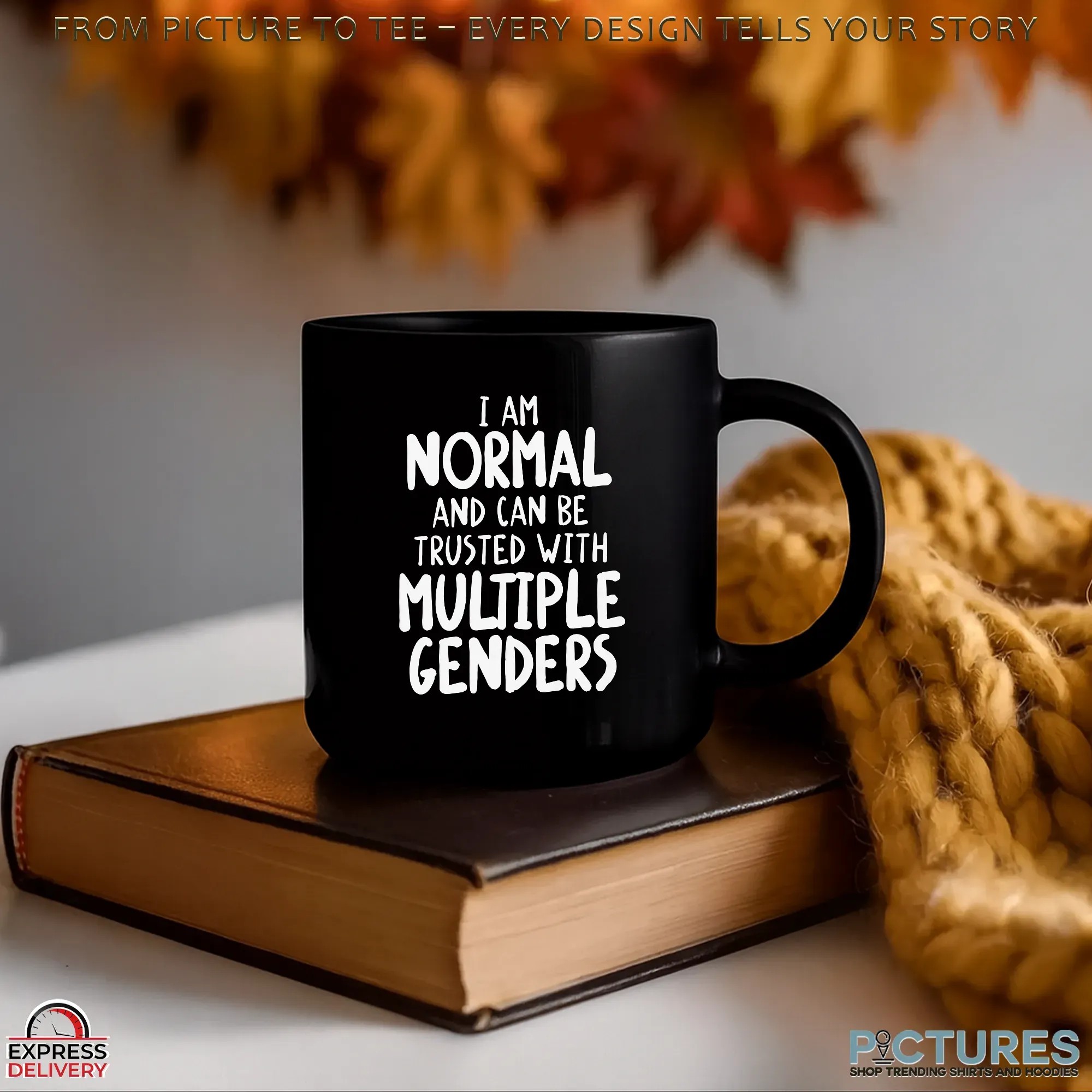 I Am Normal And I Can Be Trusted With Multiple Genders LGBT T Shirt