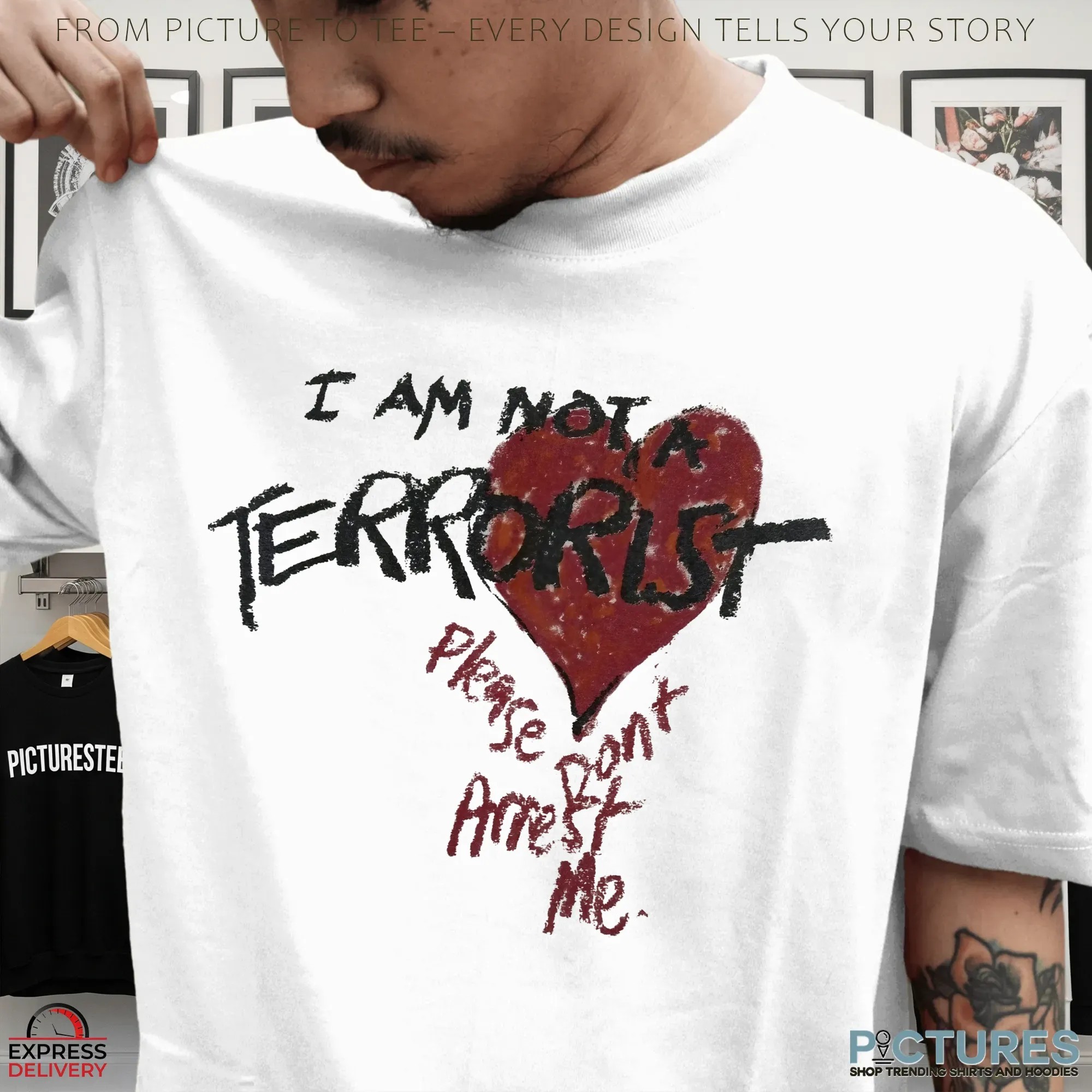 I Am Not A Terrorist Please Don't Arrest Me T Shirt