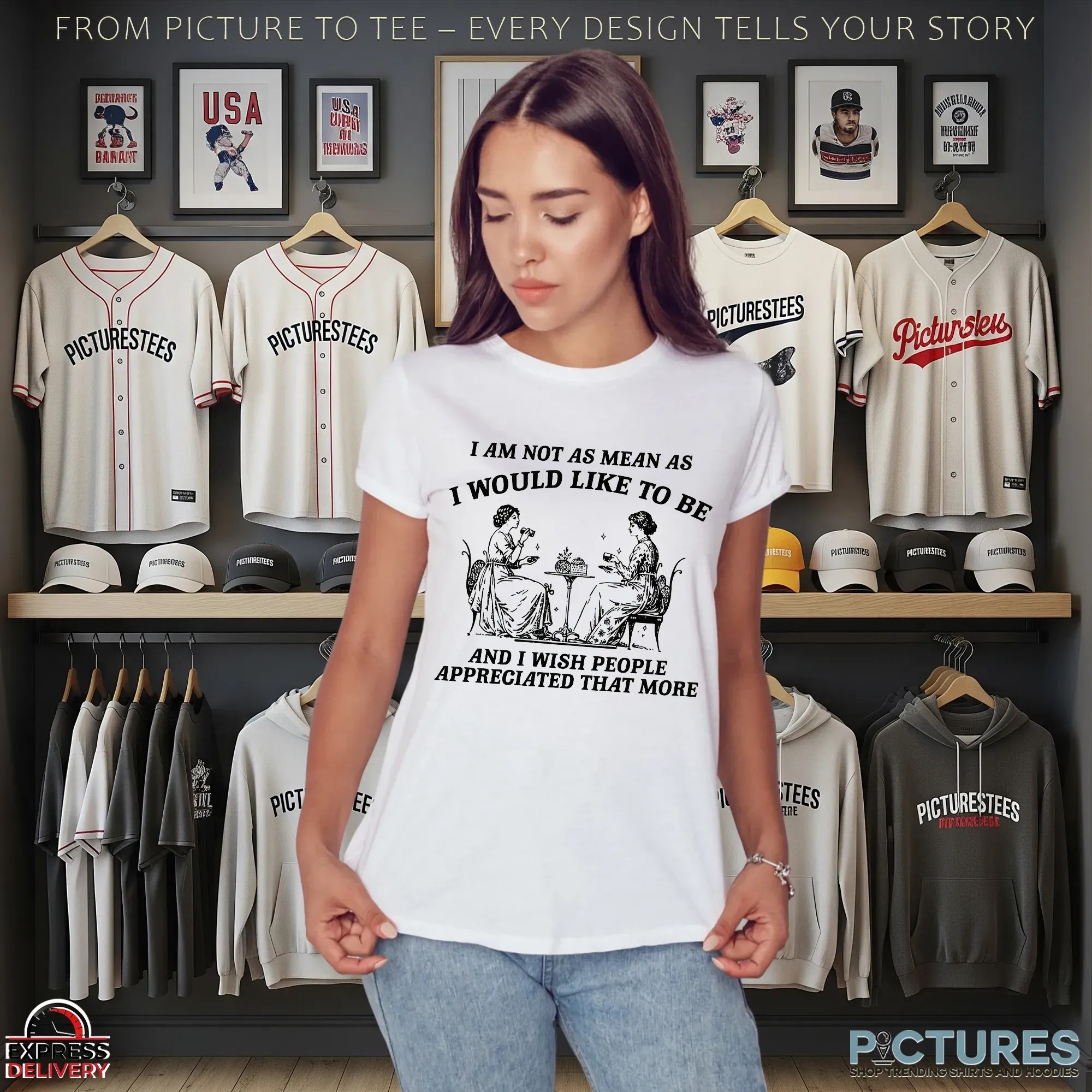 I Am Not As Mean As I Would Like To Be And I Wish People Appreciated That More T Shirt