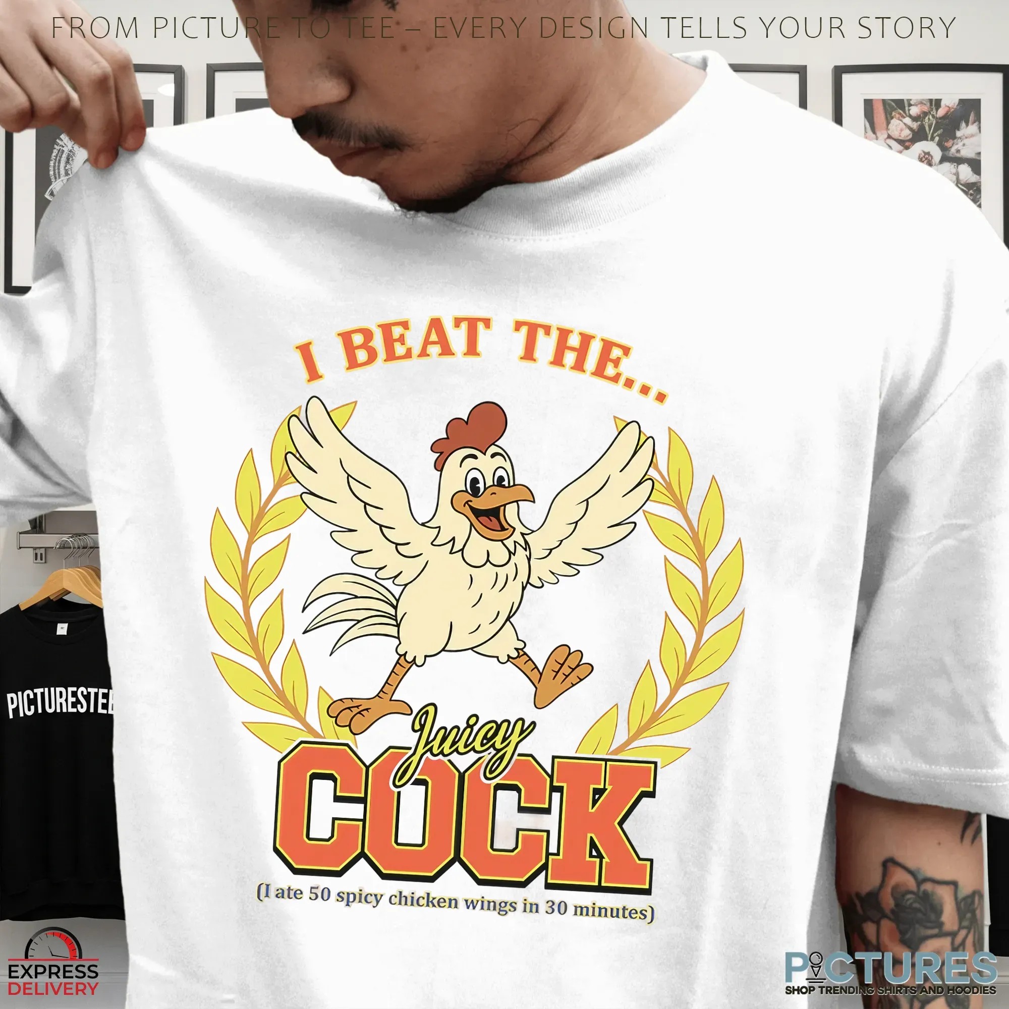 I Beat The Juicy Cock I Ate 50 Spicy Chicken Wings In 30 Minutes T Shirt I Beat The Juicy Cock I Ate 50 Spicy Chicken Wings In 30 Minutes T Shirt