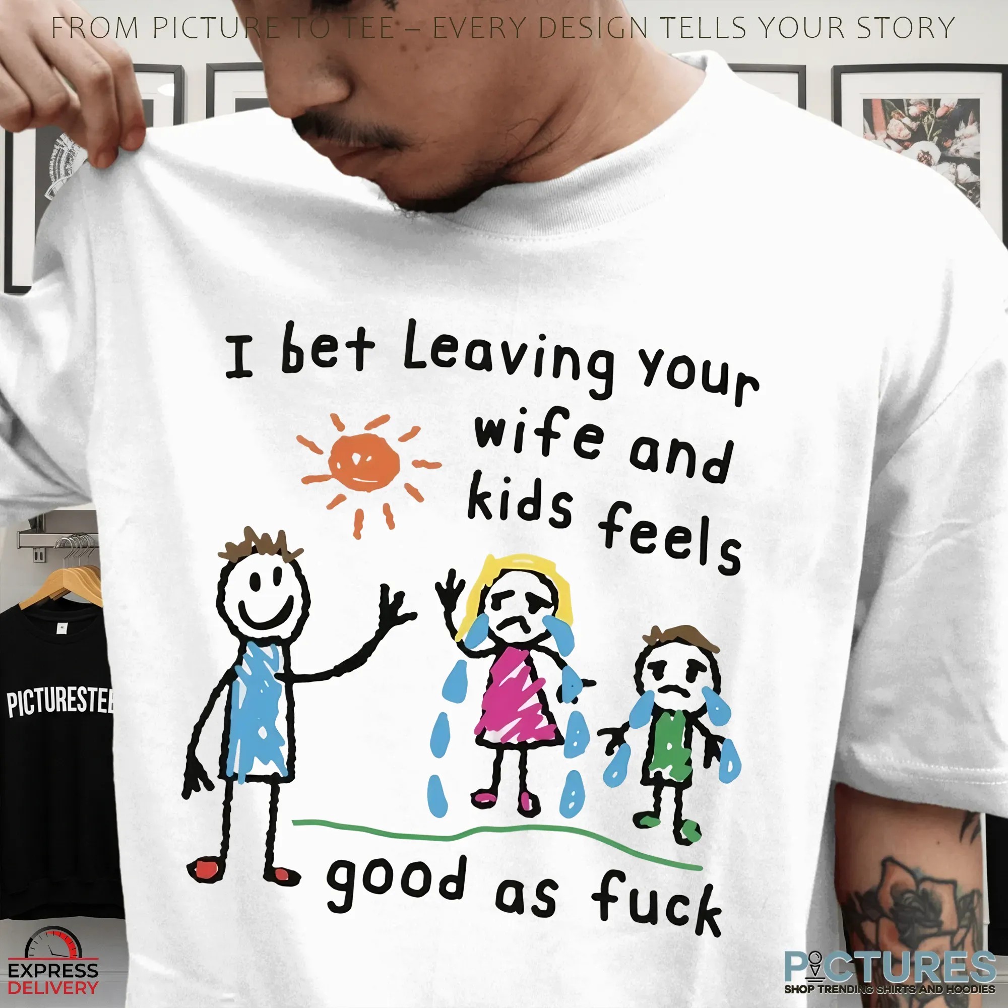 I Bet Leaving Your Wife And Kids Feels Good As Fuck Husband Meme T Shirt