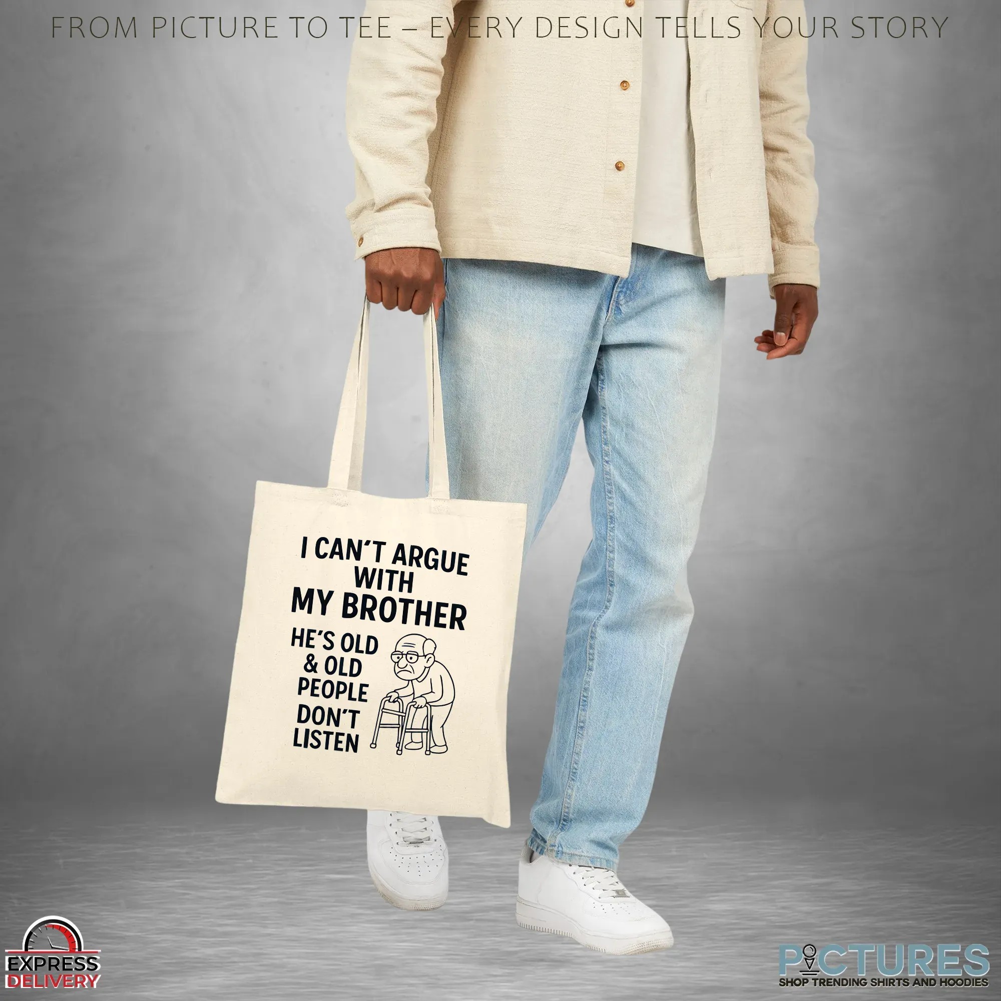 I Can't Argue With My Brother He's Old & Old People Don't Listen Shirt