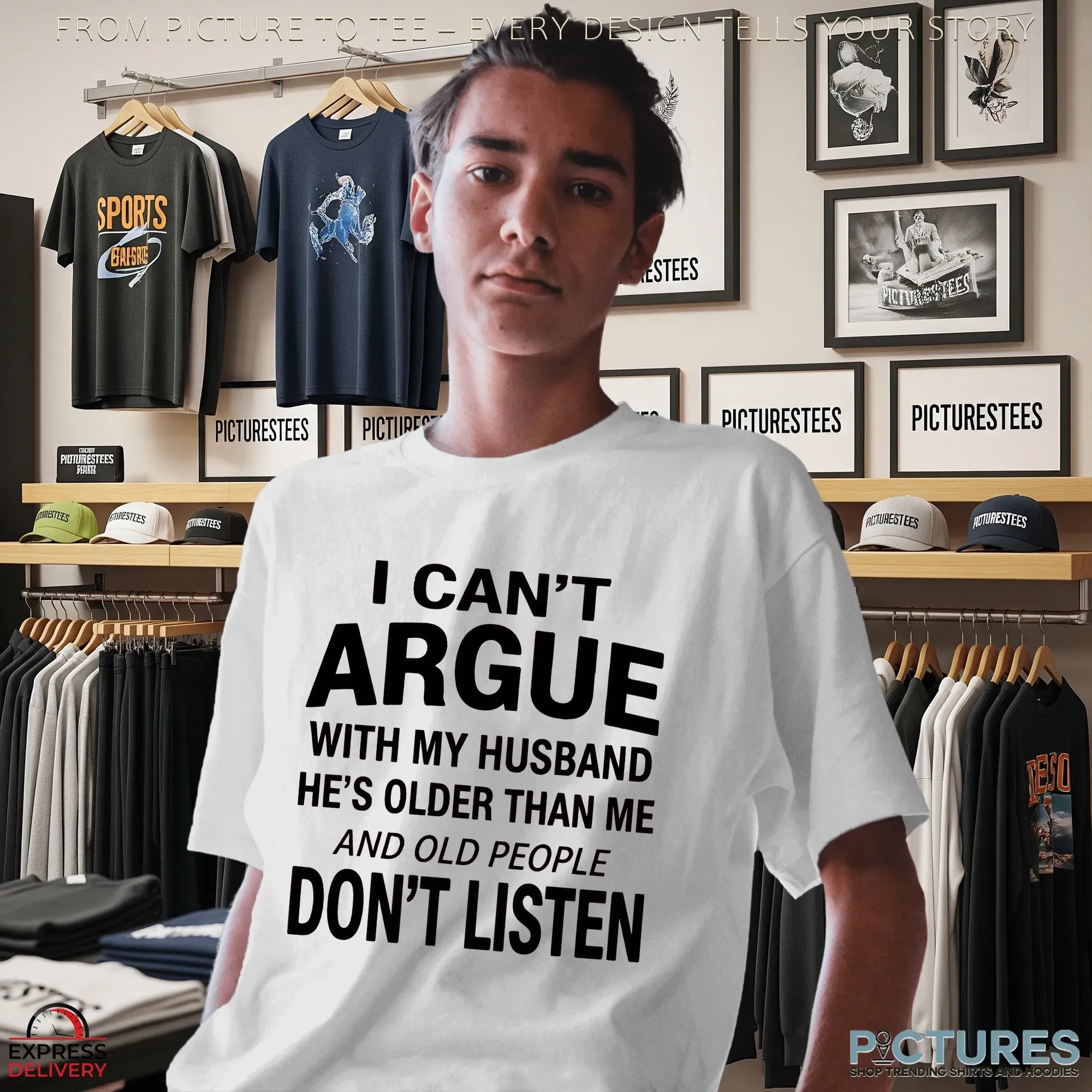 I Can't Argue With My Husband He's Older Than Me And Old People Don't Listen T Shirt I Can't Argue With My Husband He's Older Than Me And Old People Don't Listen T Shirt