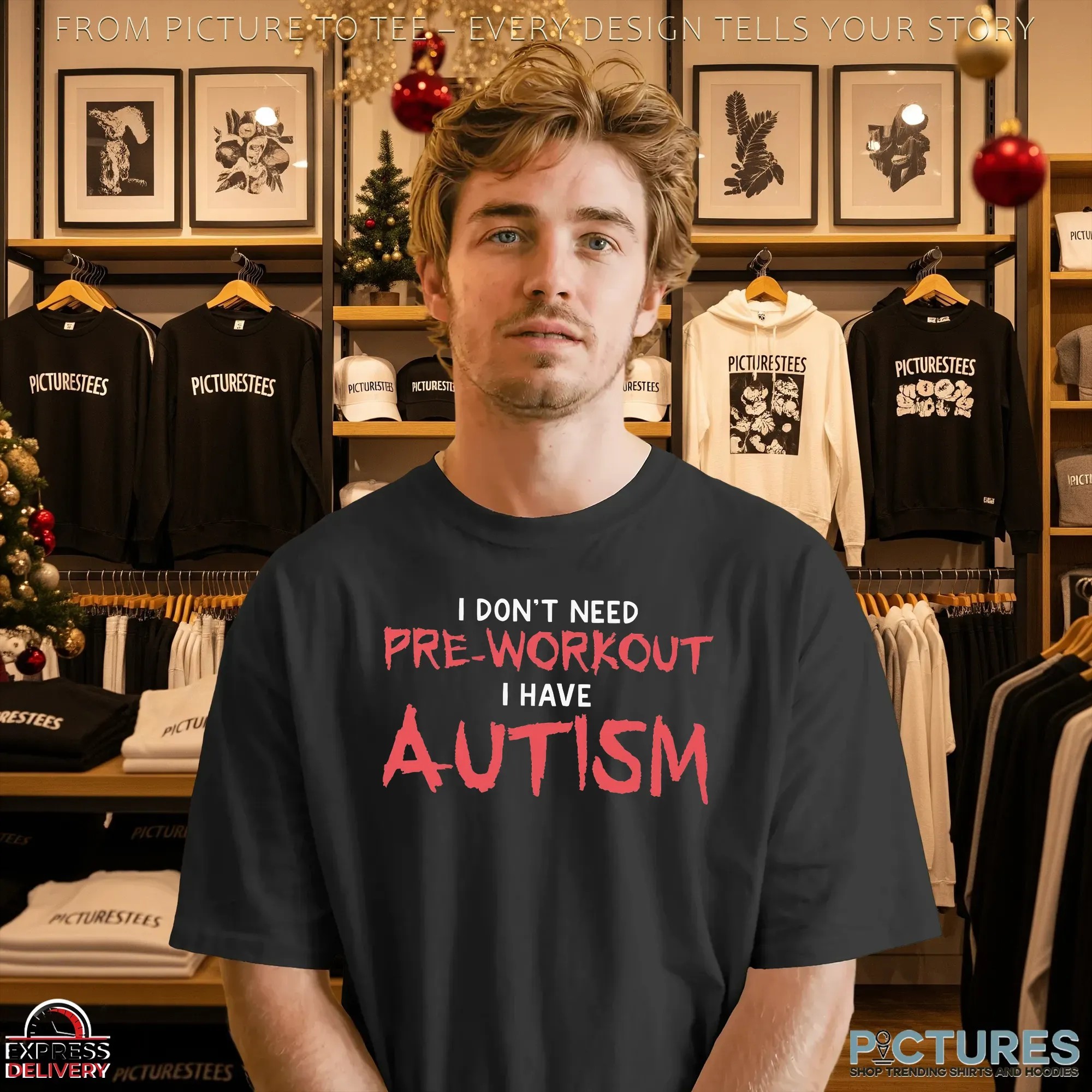 I Don't Need Pre-Workout I Have Autism Statement T Shirt