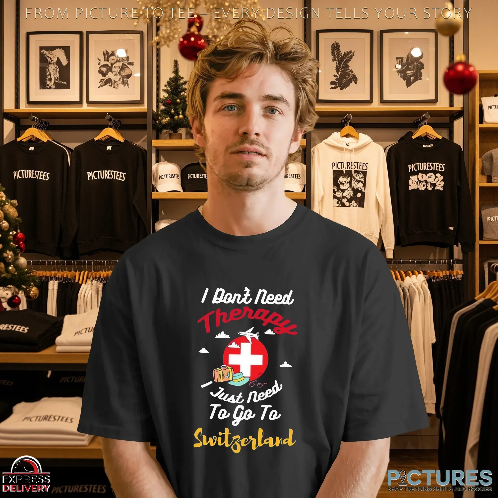I Don't Need Therapy I Just Need To Go To Switzerland T Shirt