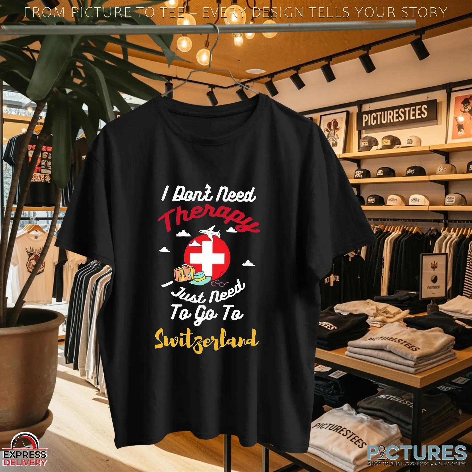 I Don't Need Therapy I Just Need To Go To Switzerland T Shirt
