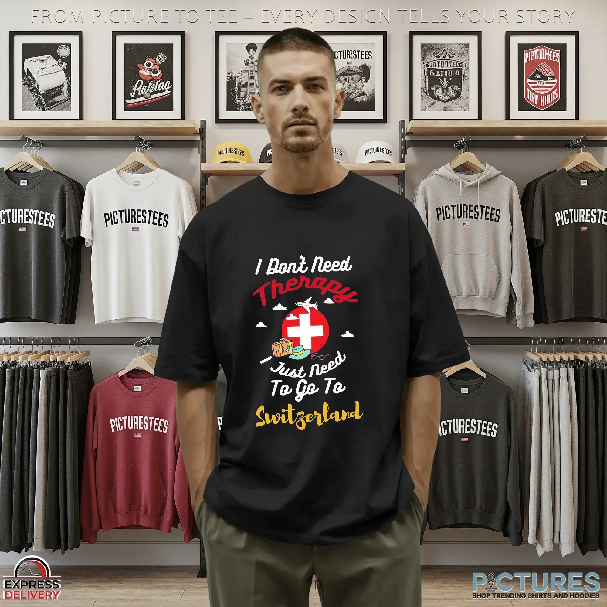 I Don't Need Therapy I Just Need To Go To Switzerland T Shirt