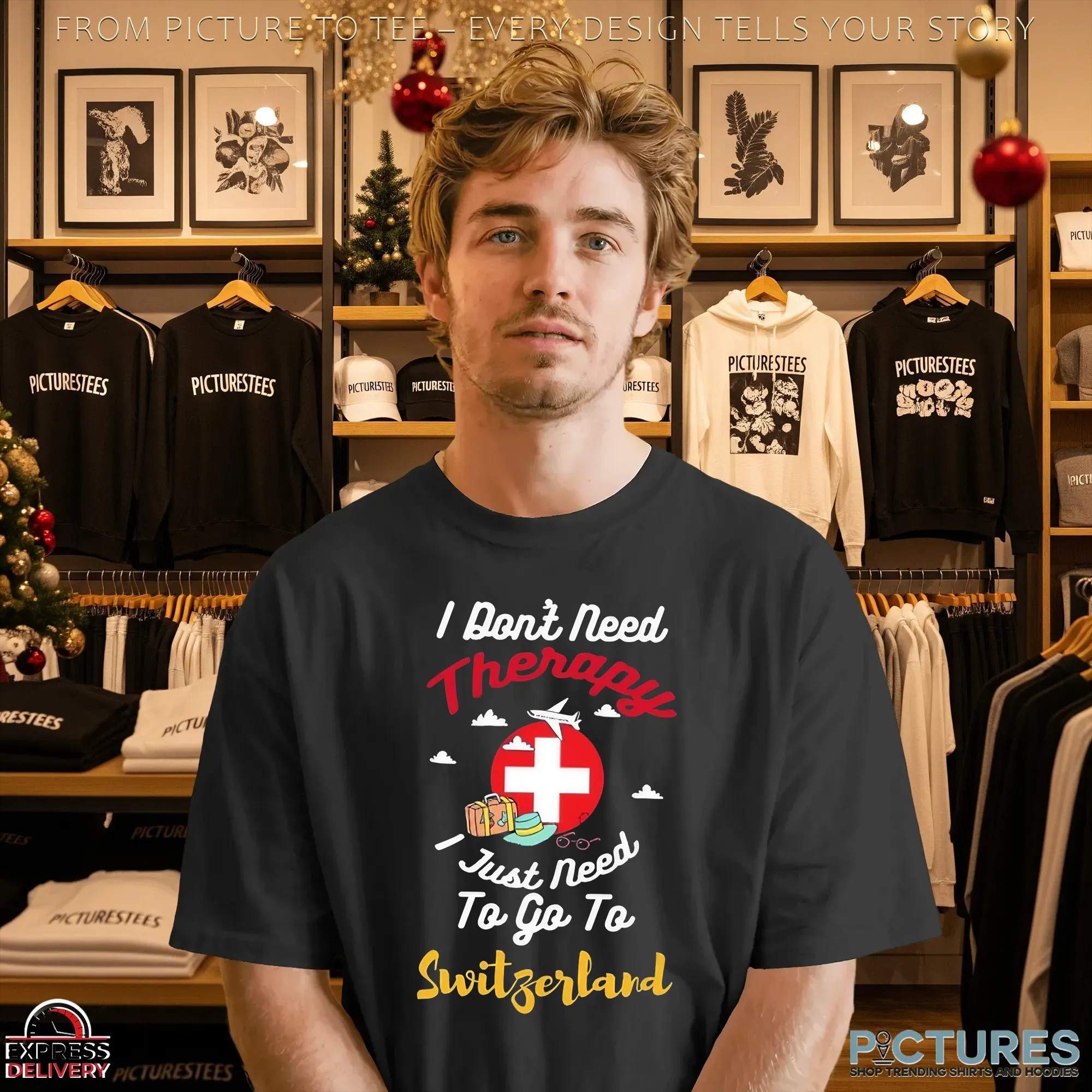 I Don't Need Therapy I Just need To Go To Switzerland Shirt