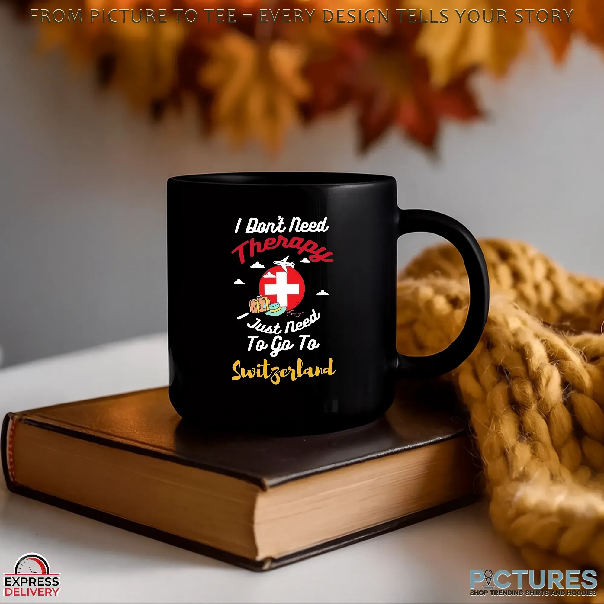 I Don't Need Therapy I Just need To Go To Switzerland Shirt