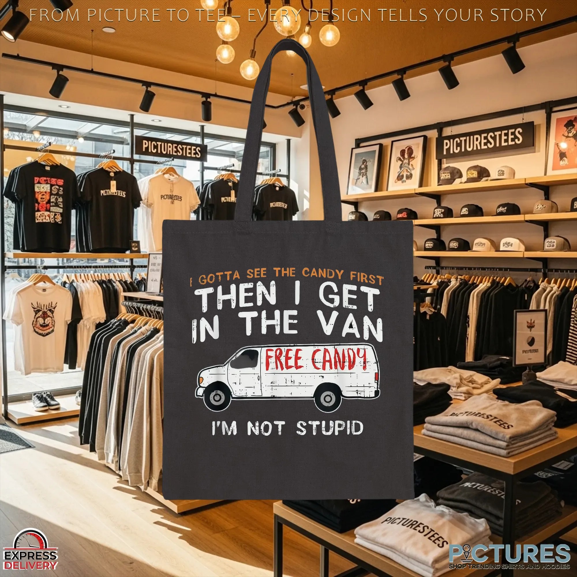 I Gotta See The Candy First Then I Get In The Free Candy Van I'm Not Stupid T Shirt I Gotta See The Candy First Then I Get In The Free Candy Van I'm Not Stupid T Shirt