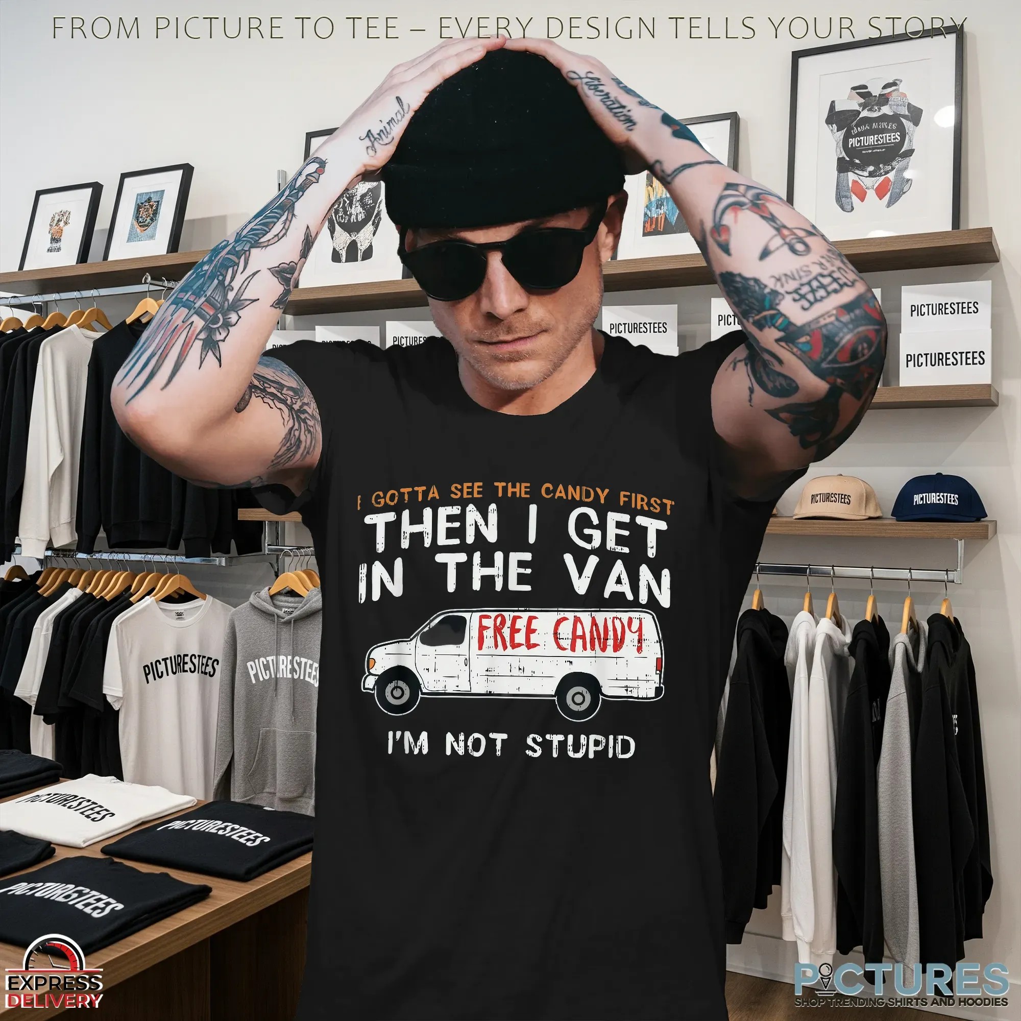 I Gotta See The Candy First Then I Get In The Free Candy Van I'm Not Stupid T Shirt I Gotta See The Candy First Then I Get In The Free Candy Van I'm Not Stupid T Shirt