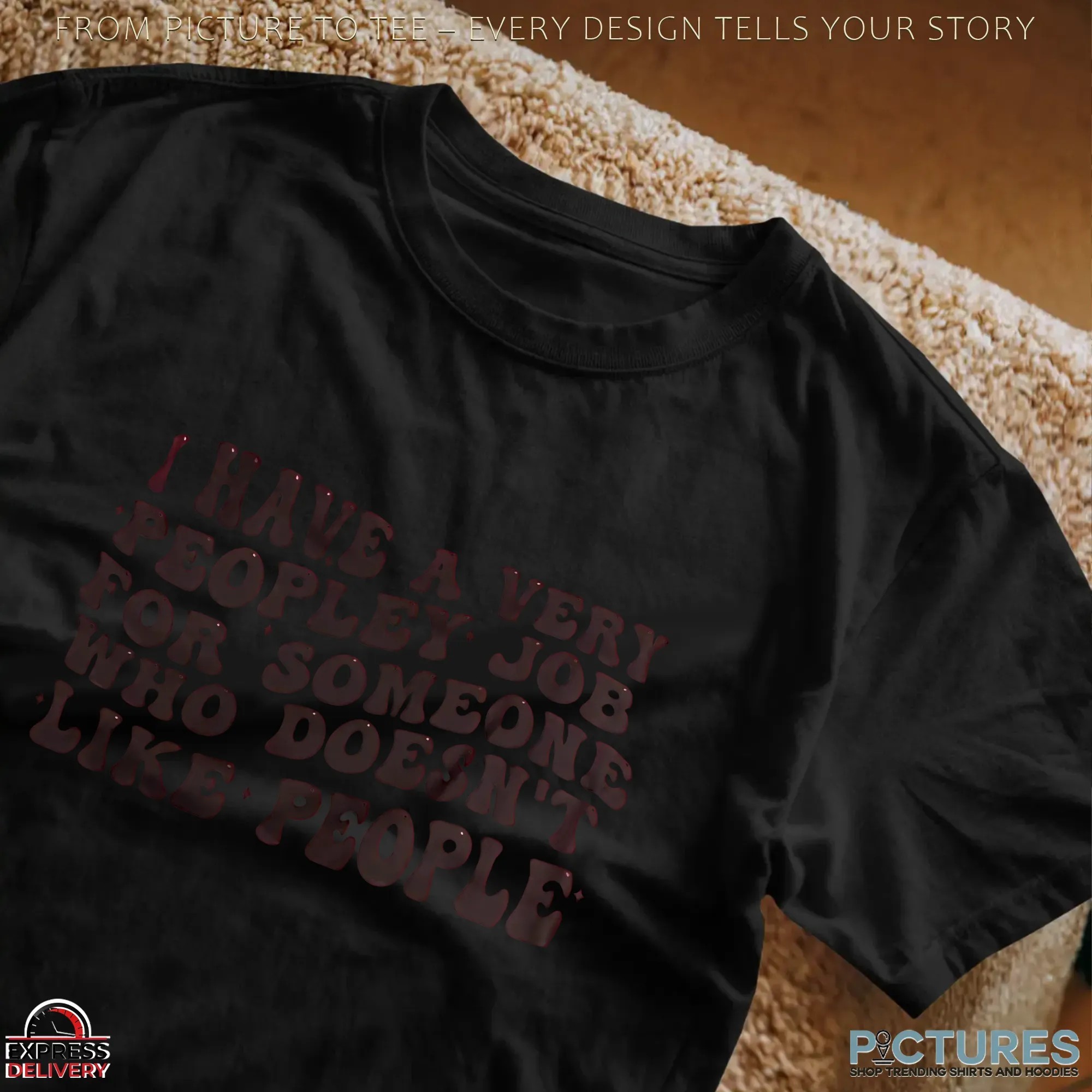 I Have A Very Peopley Job For Someone Who Doesn't Like People T Shirt