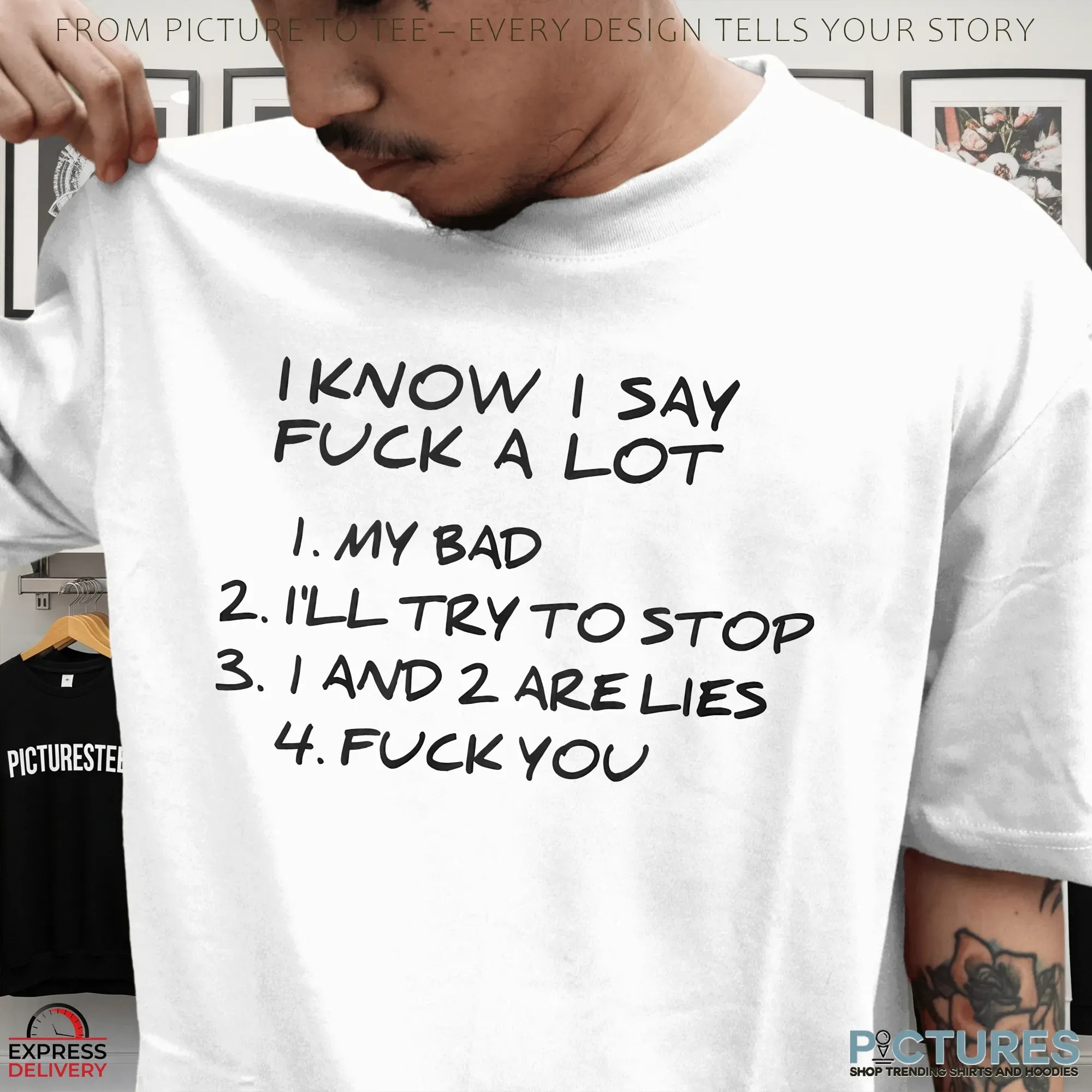 I Know I Say Fuck A Lot My Bad I’ll Try To Stop 1 2 Are Lies Fuck You T-Shirt