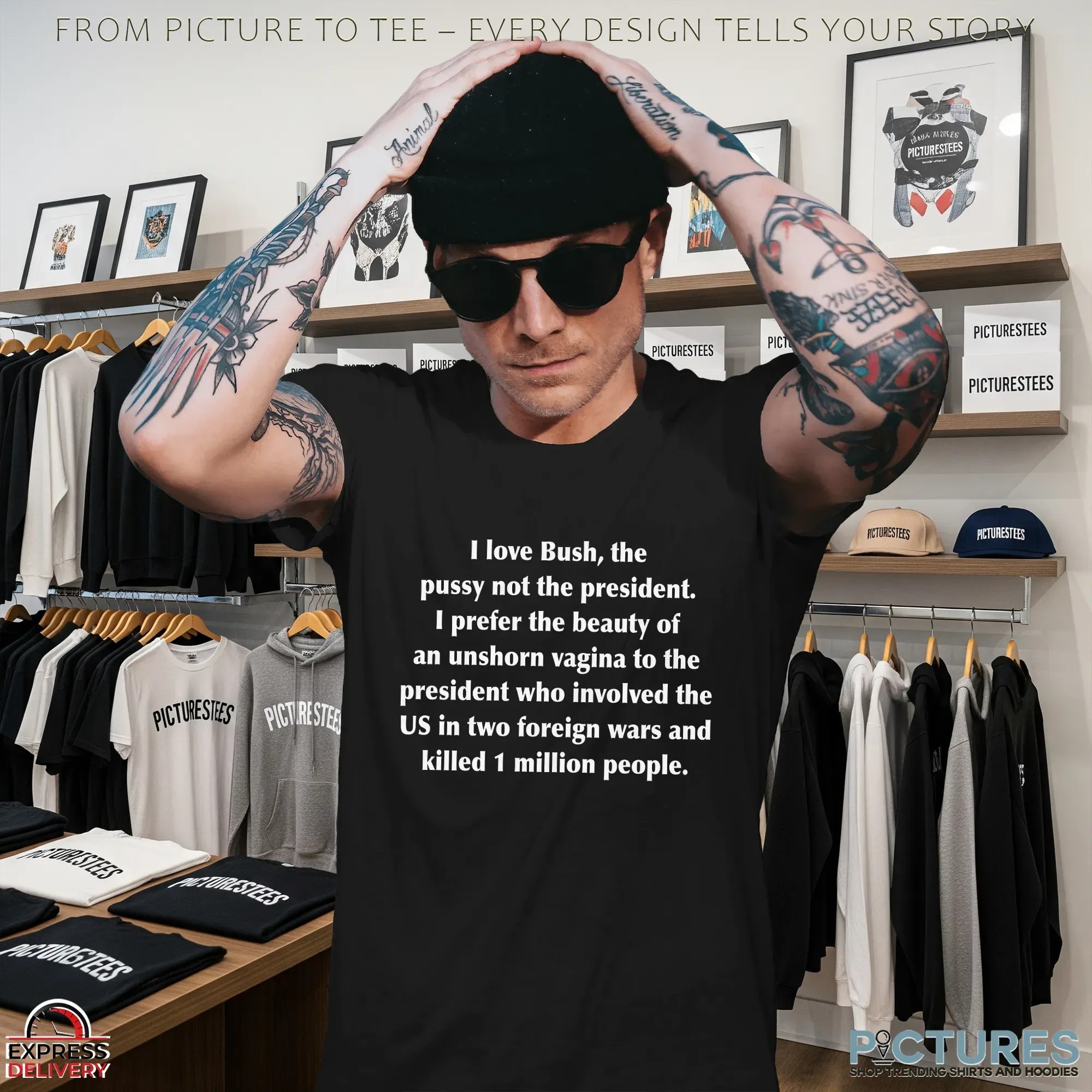 I Love Bush, The Pussy Not The President I Prefer The Beauty Of An Unshorn Vagina To The President Who Involved The Us In Two Foreign Wars And Killed 1 Million People T Shirt