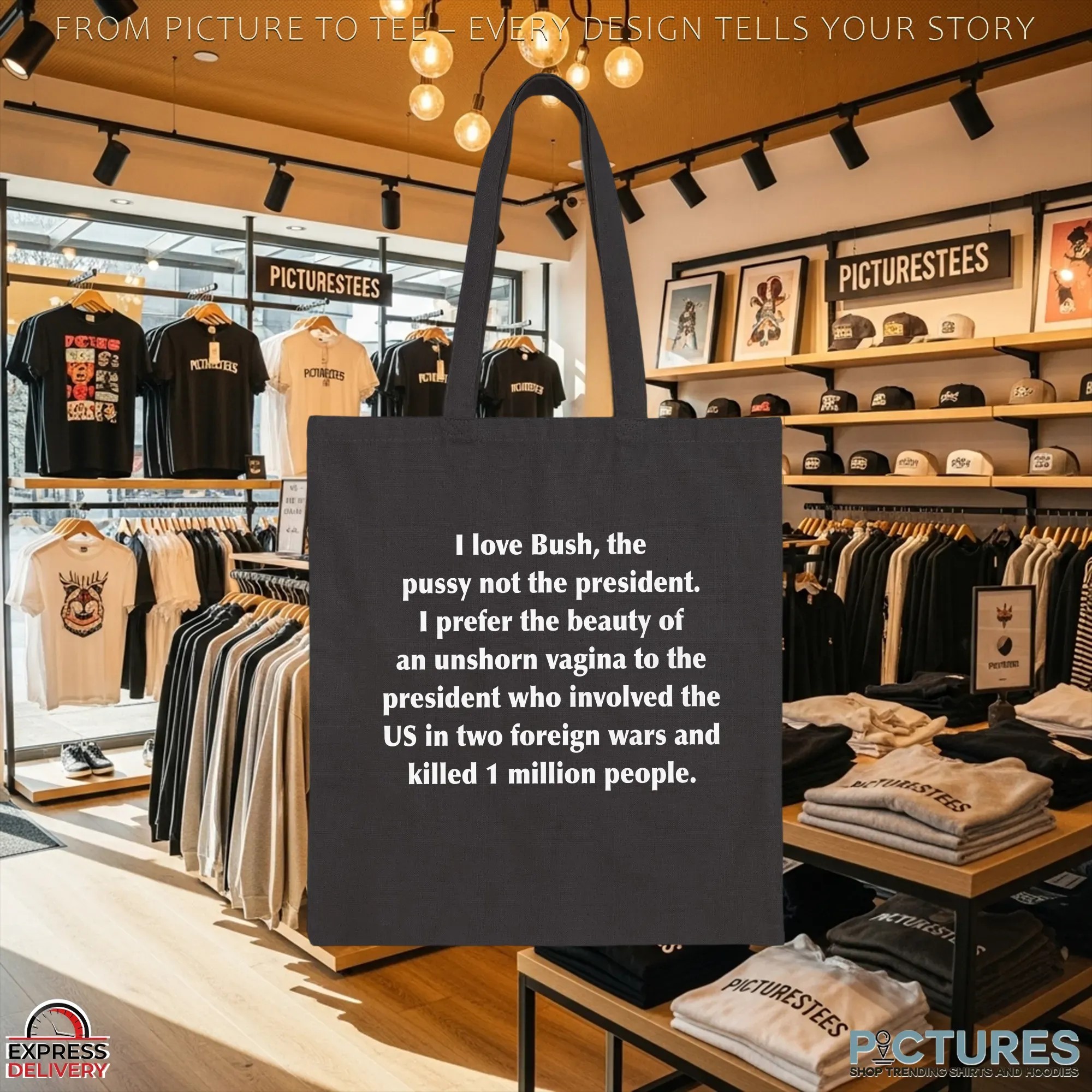 I Love Bush, The Pussy Not The President I Prefer The Beauty Of An Unshorn Vagina To The President Who Involved The Us In Two Foreign Wars And Killed 1 Million People T Shirt