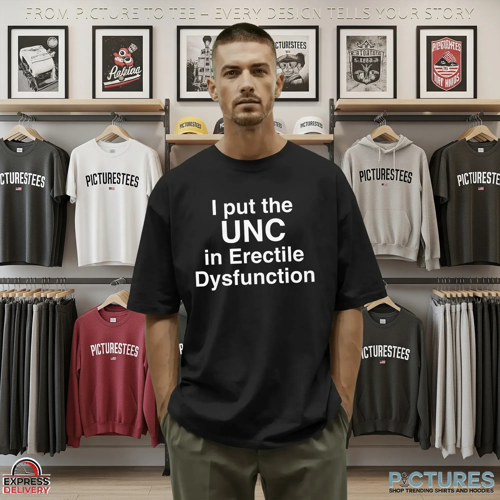 I Put The UNC in Erectile Dysfunction Statment T Shirt