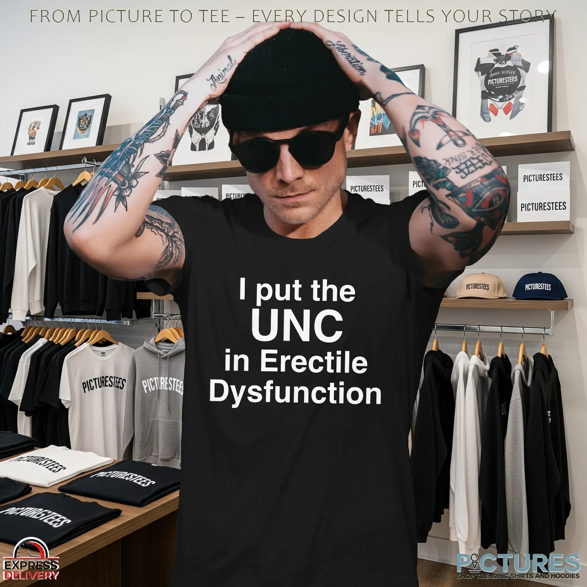 I Put The UNC in Erectile Dysfunction Statment T Shirt I Put The UNC in Erectile Dysfunction Statment T Shirt