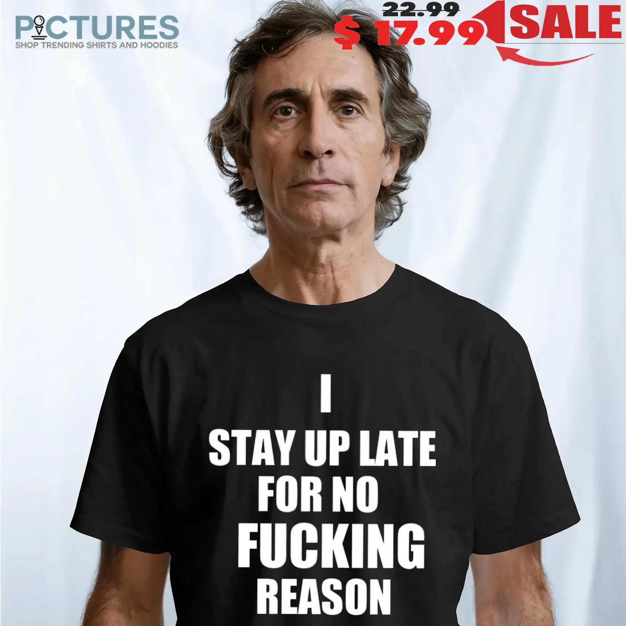 I Stay Up Late For No Fcking Reason T Shirt