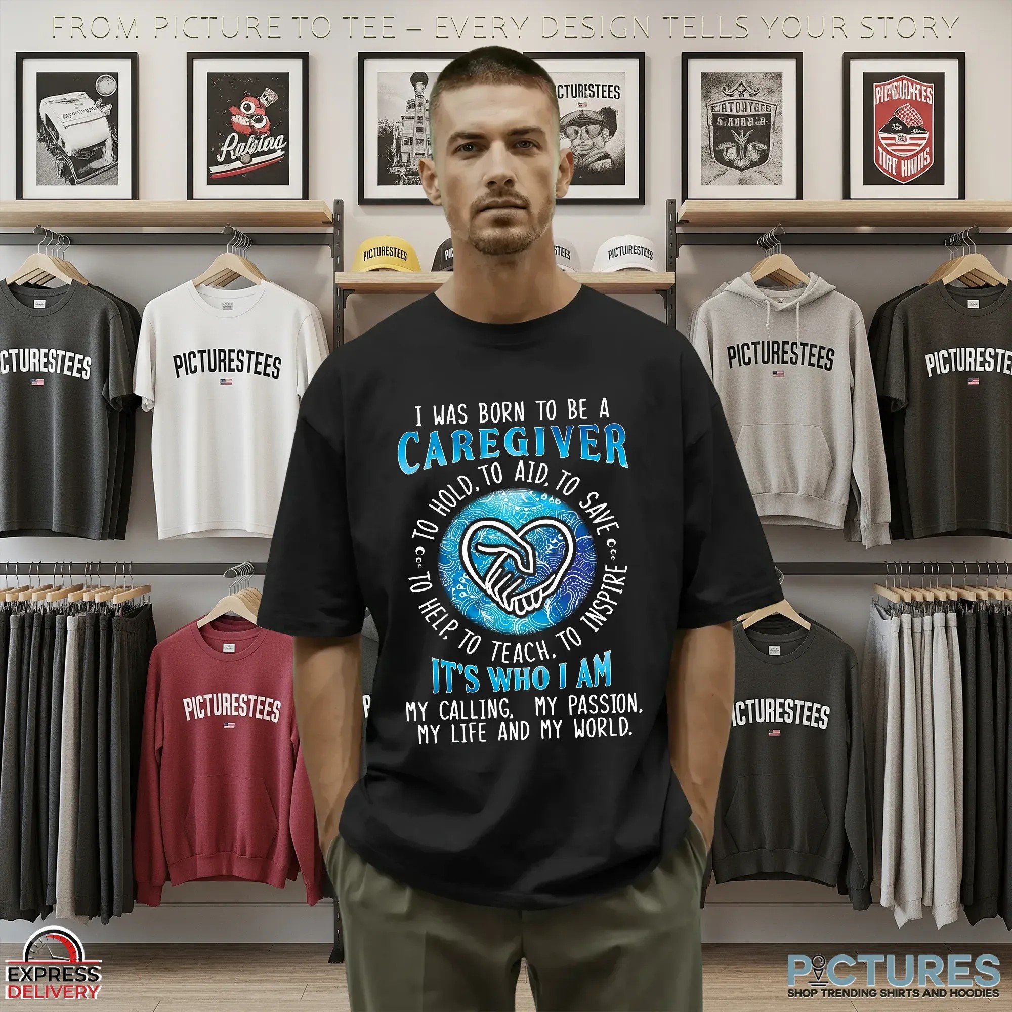 I Was Born To Be A Caregiver, To Hold, To Aid, To Save, To Inspire, To Help, To Teach It's Who I Am My Calling, My Passion, My Life And My World Shirt I Was Born To Be A Caregiver, To Hold, To Aid, To Save, To Inspire, To Help, To Teach It's Who I Am My Calling, My Passion, My Life And My World Shirt