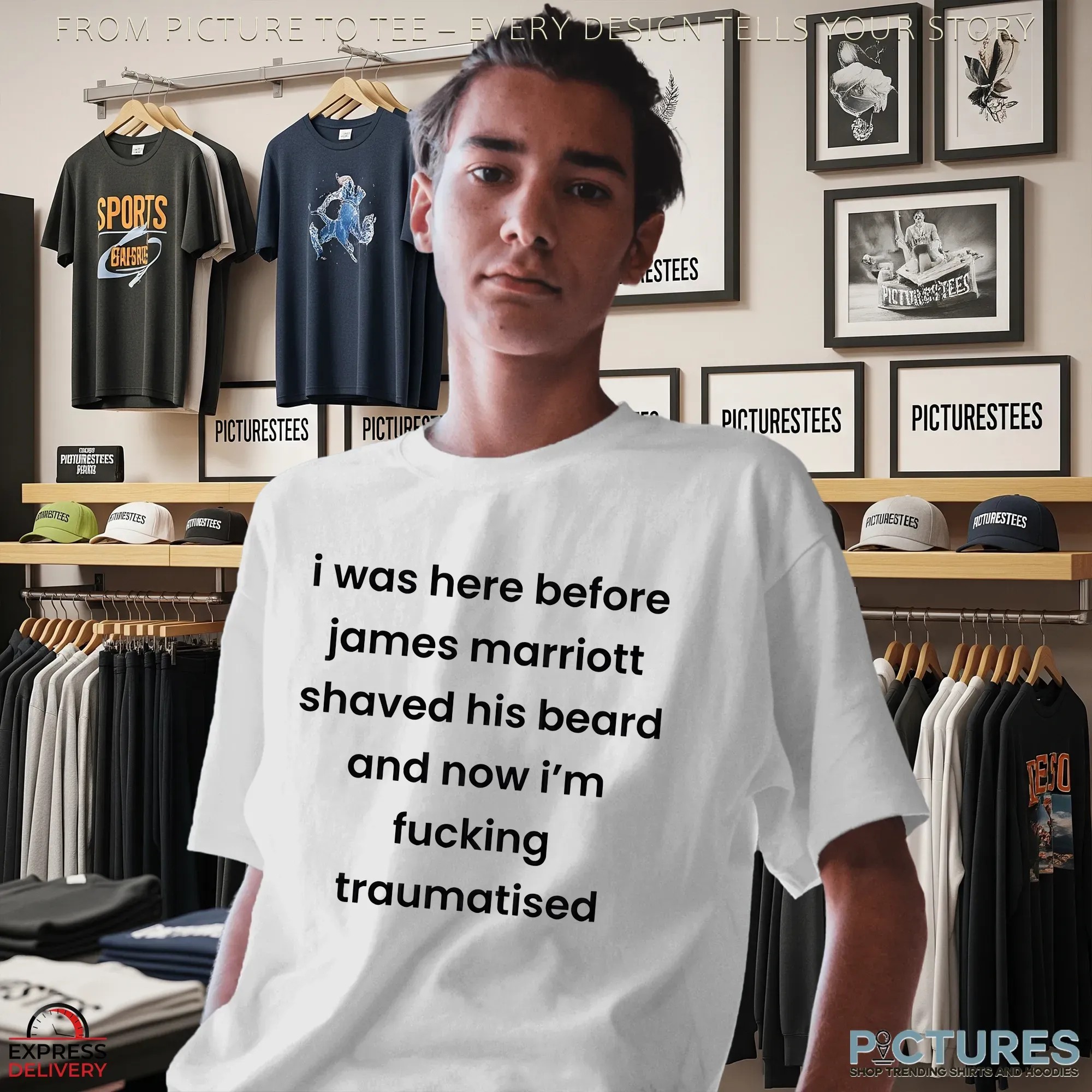 I Was Here Before James Marriott Shaved His Beard And Now I'm Fucking Traumatised T Shirt I Was Here Before James Marriott Shaved His Beard And Now I'm Fucking Traumatised T Shirt