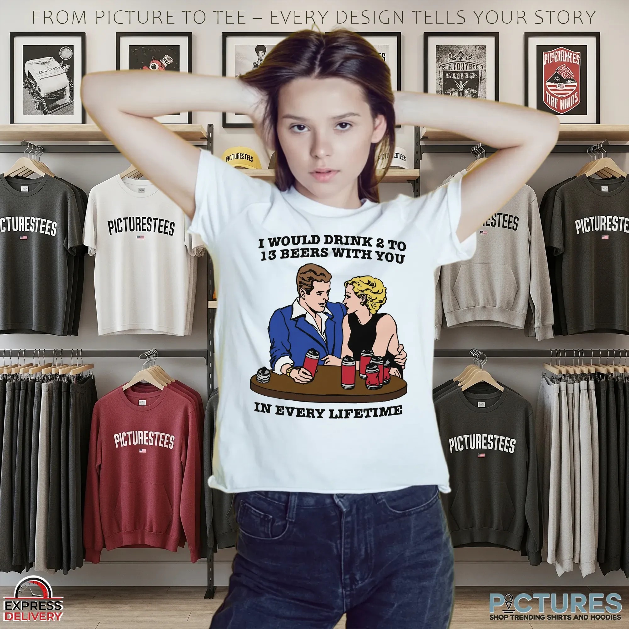 I Would Drink 2 To 13 Beers With You In Every Lifetime Romantic Drinking Humor T Shirt