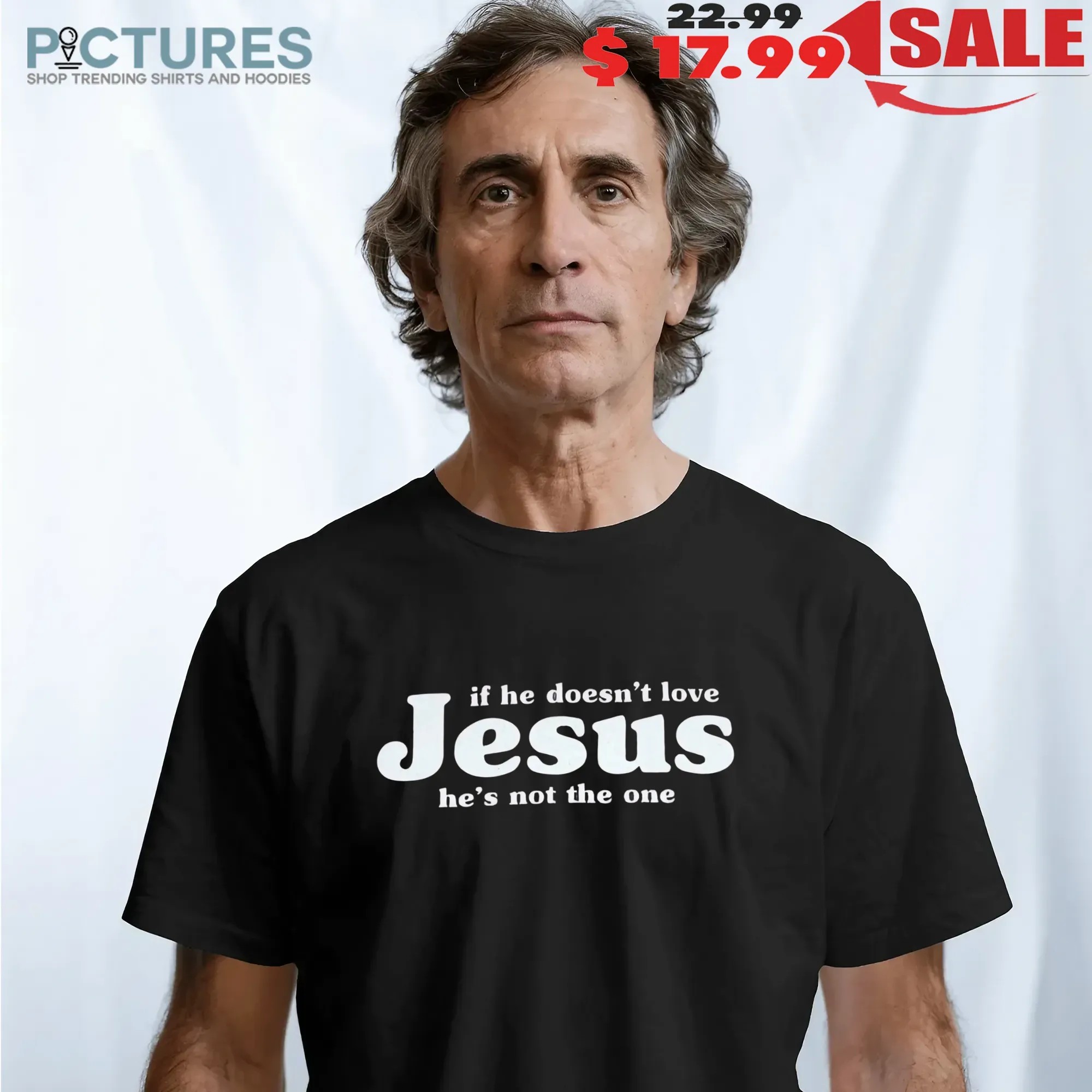 If He Doesn't Love Jesus He's Not The One T Shirt