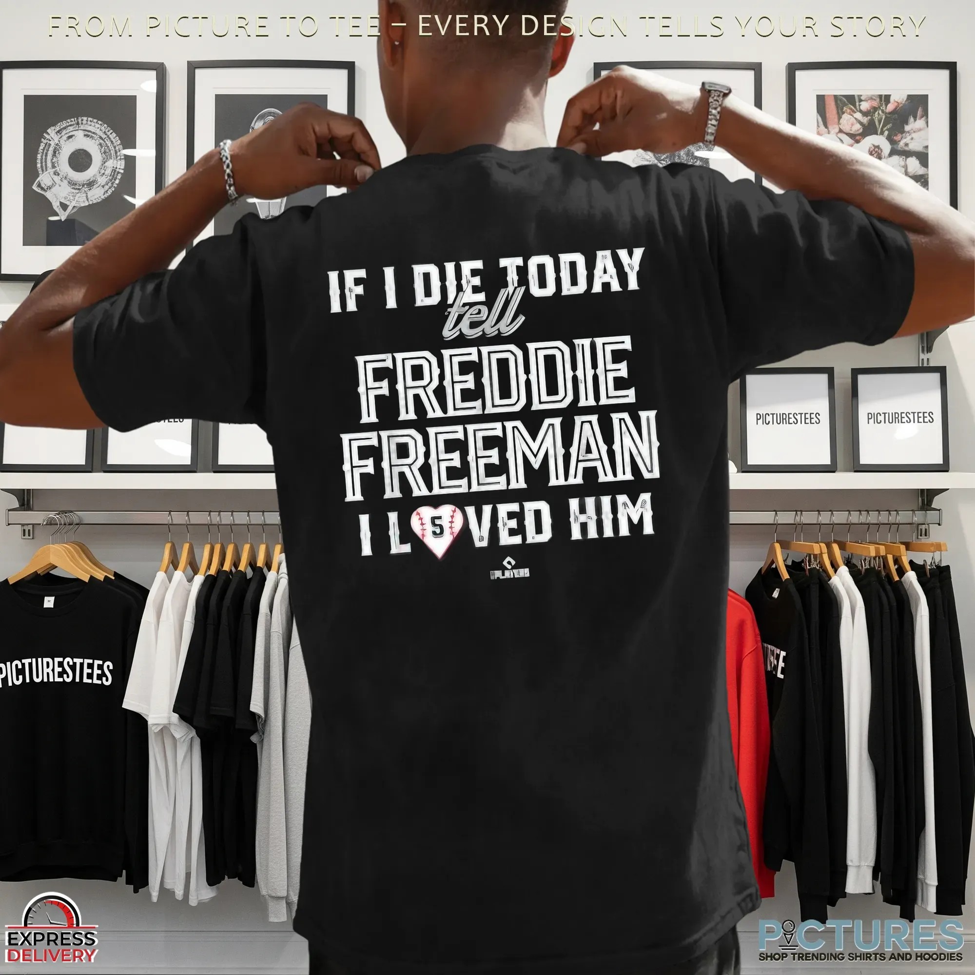 If I Die Today Tell Freddie Freeman I Loved Him T Shirt