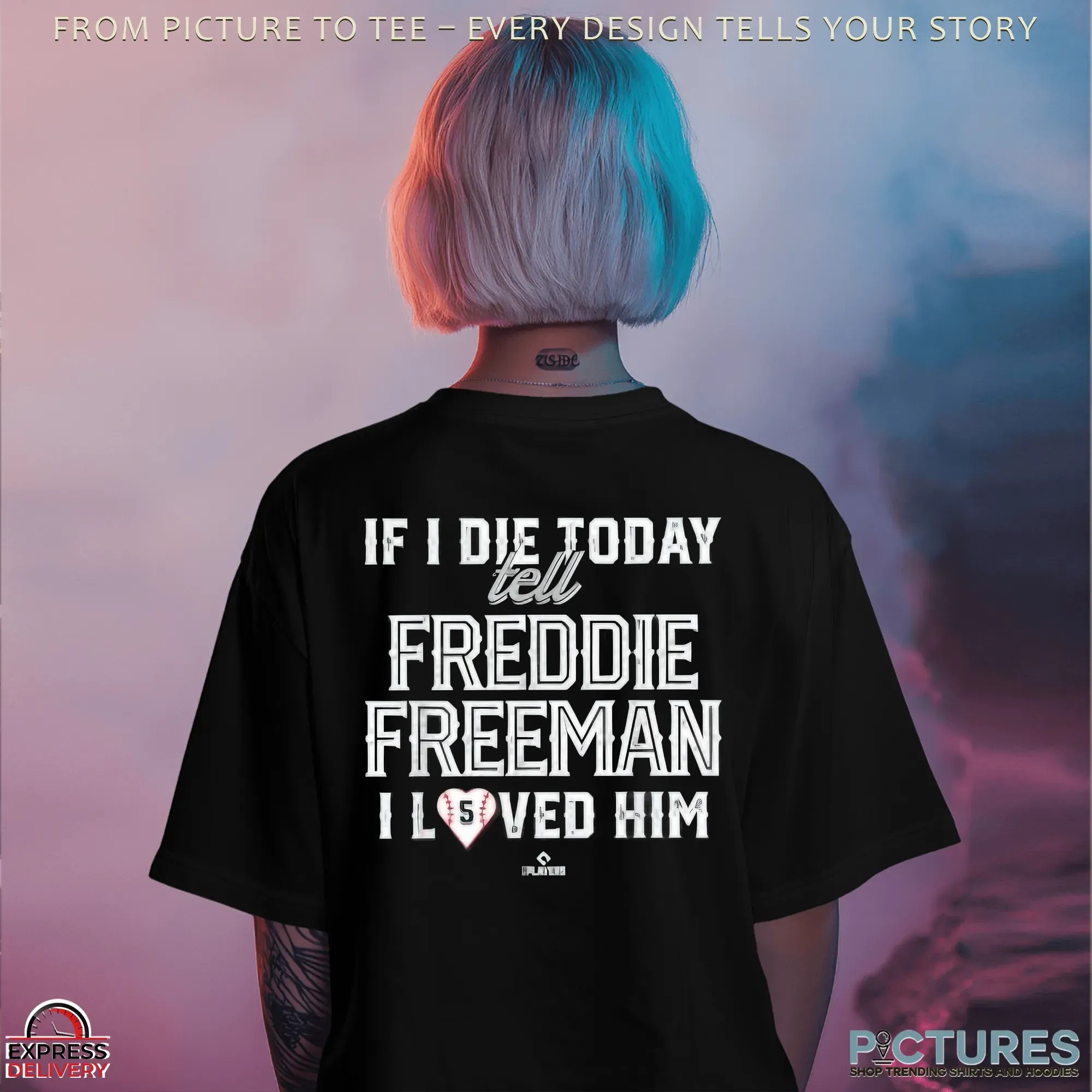 If I Die Today Tell Freddie Freeman I Loved Him T Shirt
