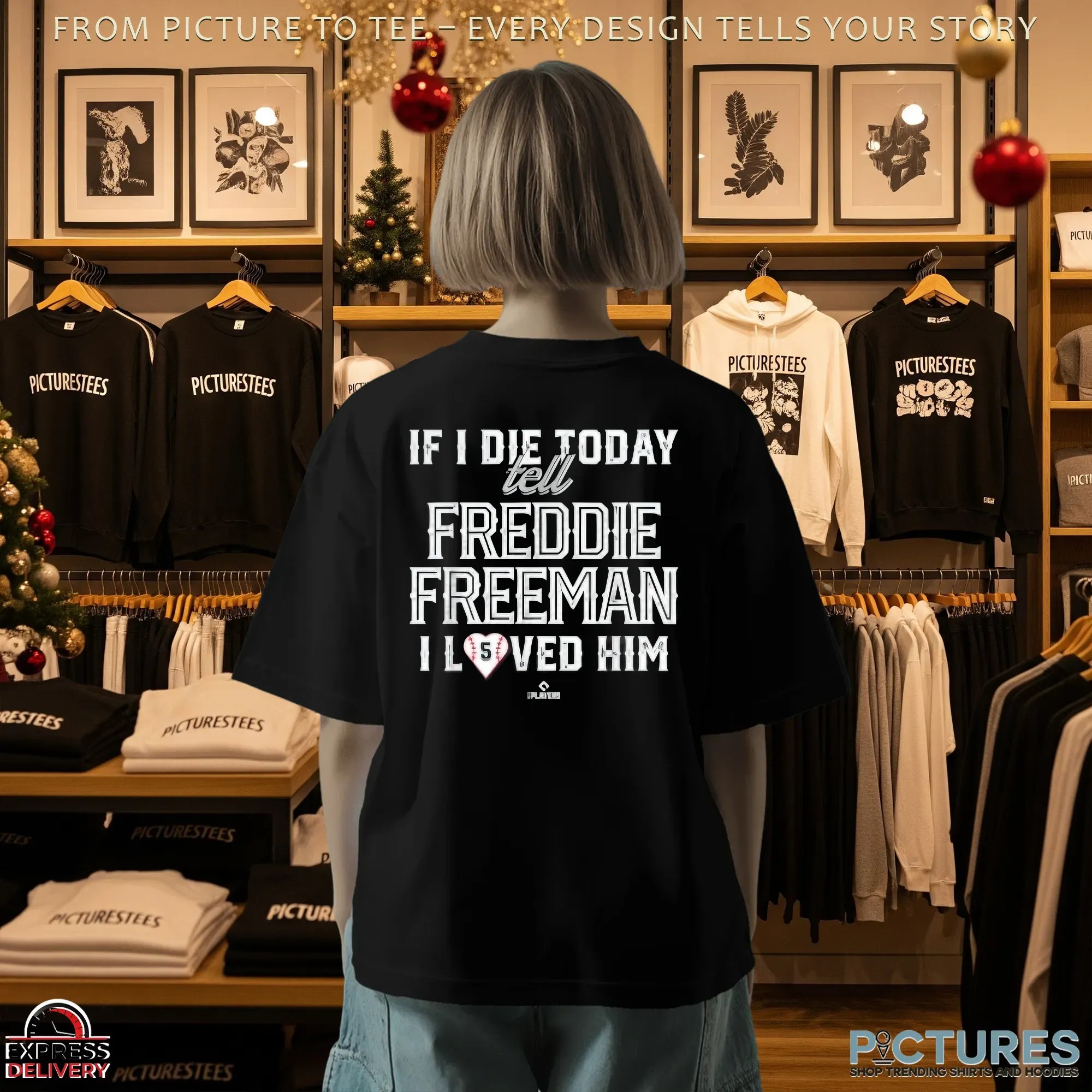If I Die Today Tell Freddie Freeman I Loved Him T Shirt