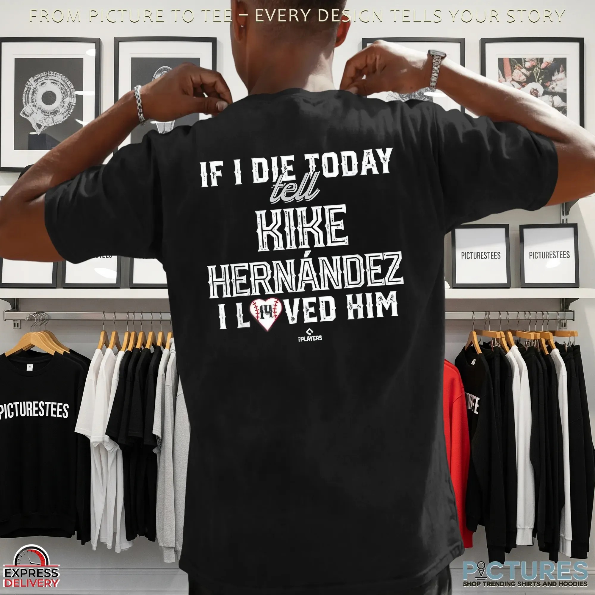 If I Die Today Tell Kike Hernandez I Loved Him T Shirt