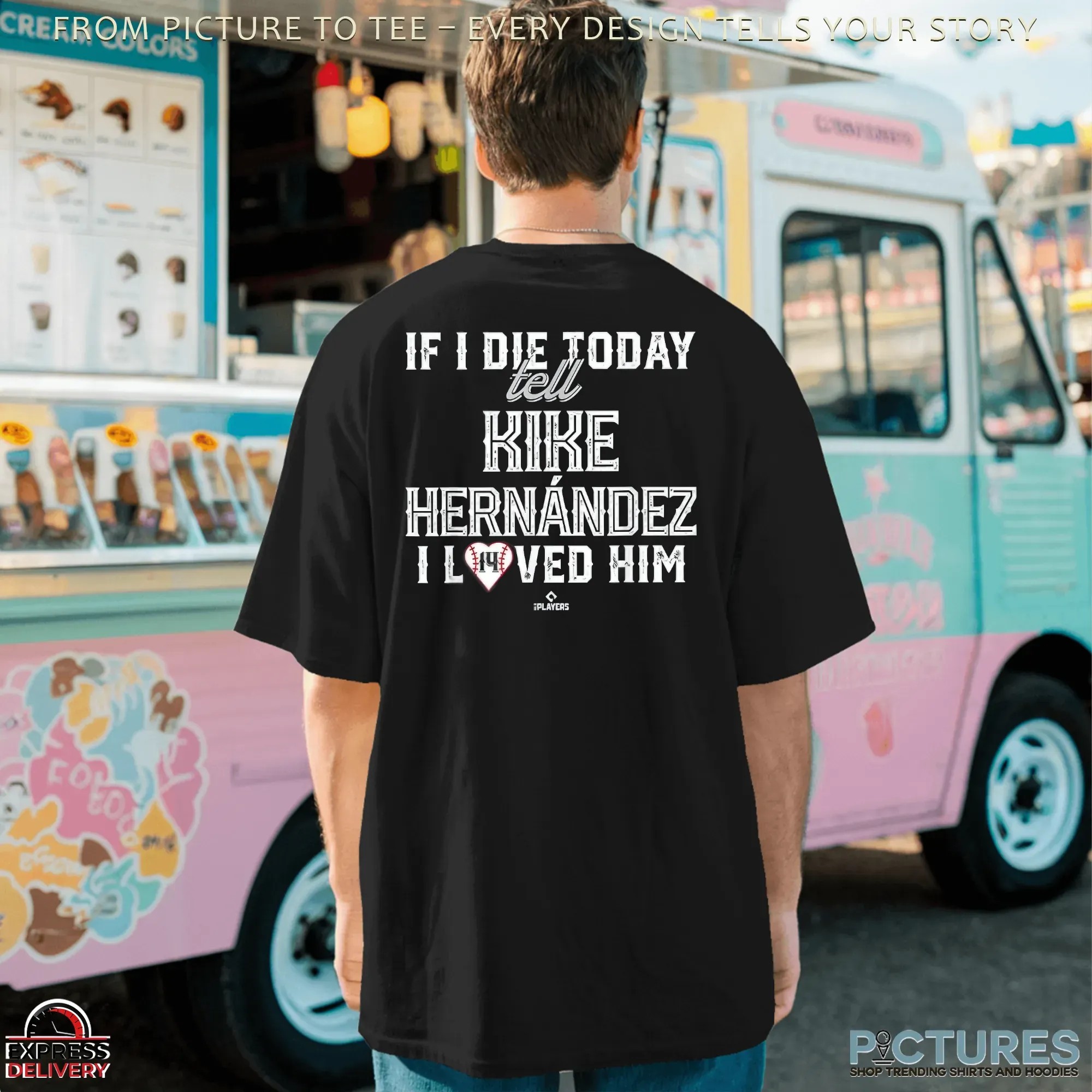 If I Die Today Tell Kike Hernandez I Loved Him T Shirt