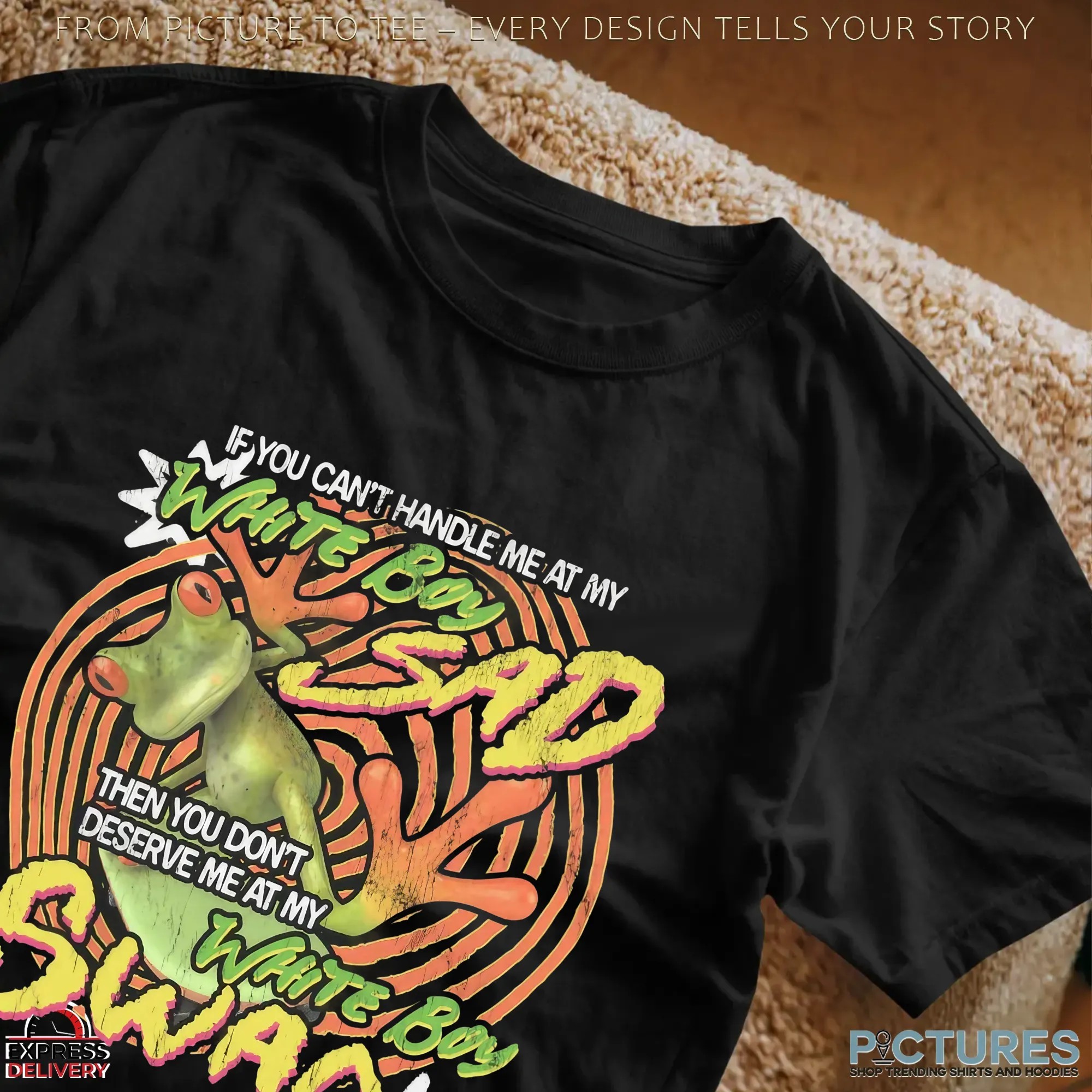 If You Can't Handle Me At My White Boy Sad Then You Don't Deserve Me At My White Boy Swag Frog T Shirt