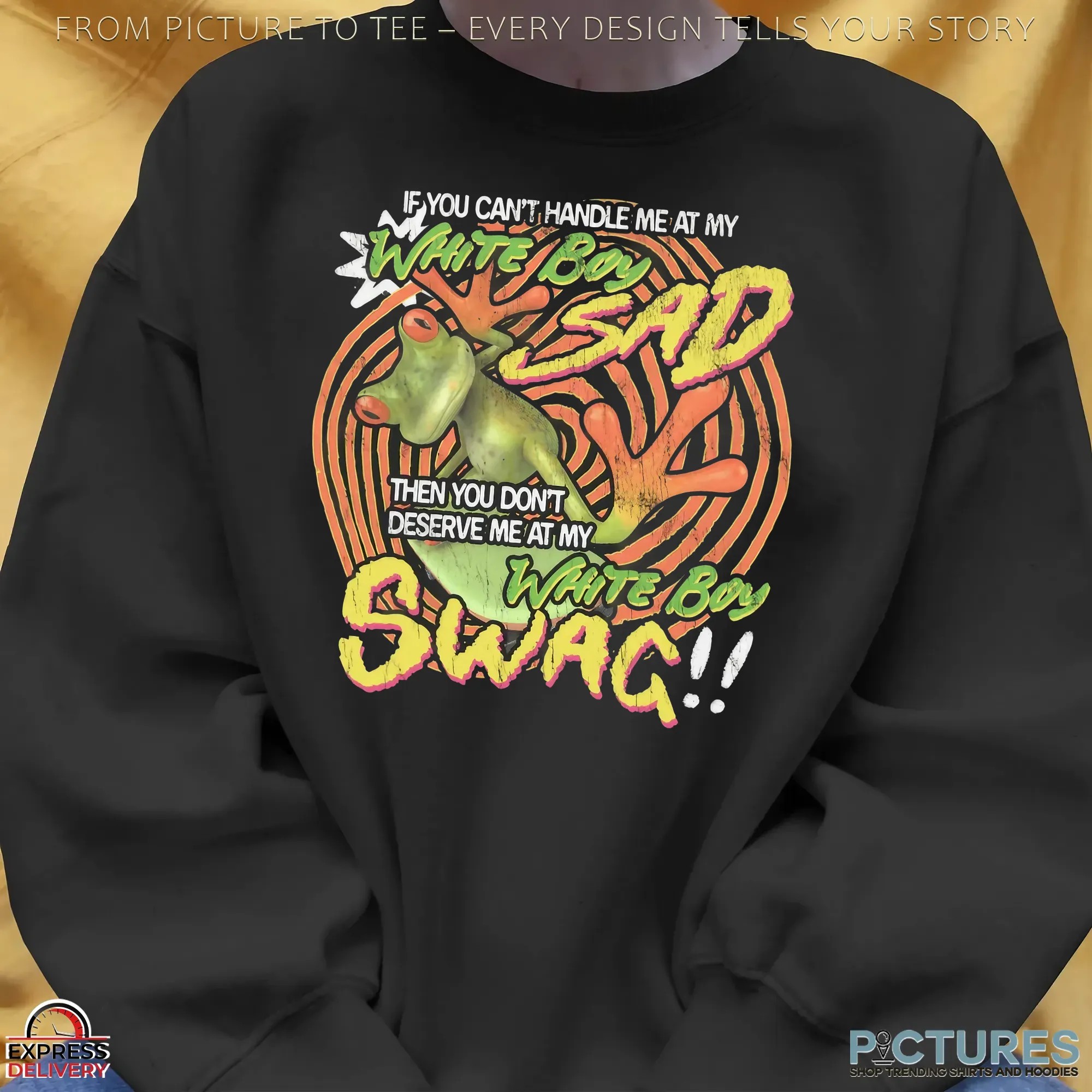 If You Can't Handle Me At My White Boy Sad Then You Don't Deserve Me At My White Boy Swag Frog T Shirt