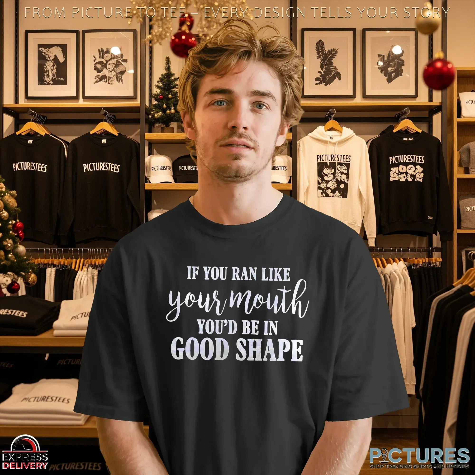 If You Ran Like Your Mouth You'd Be In Good Shape T Shirt