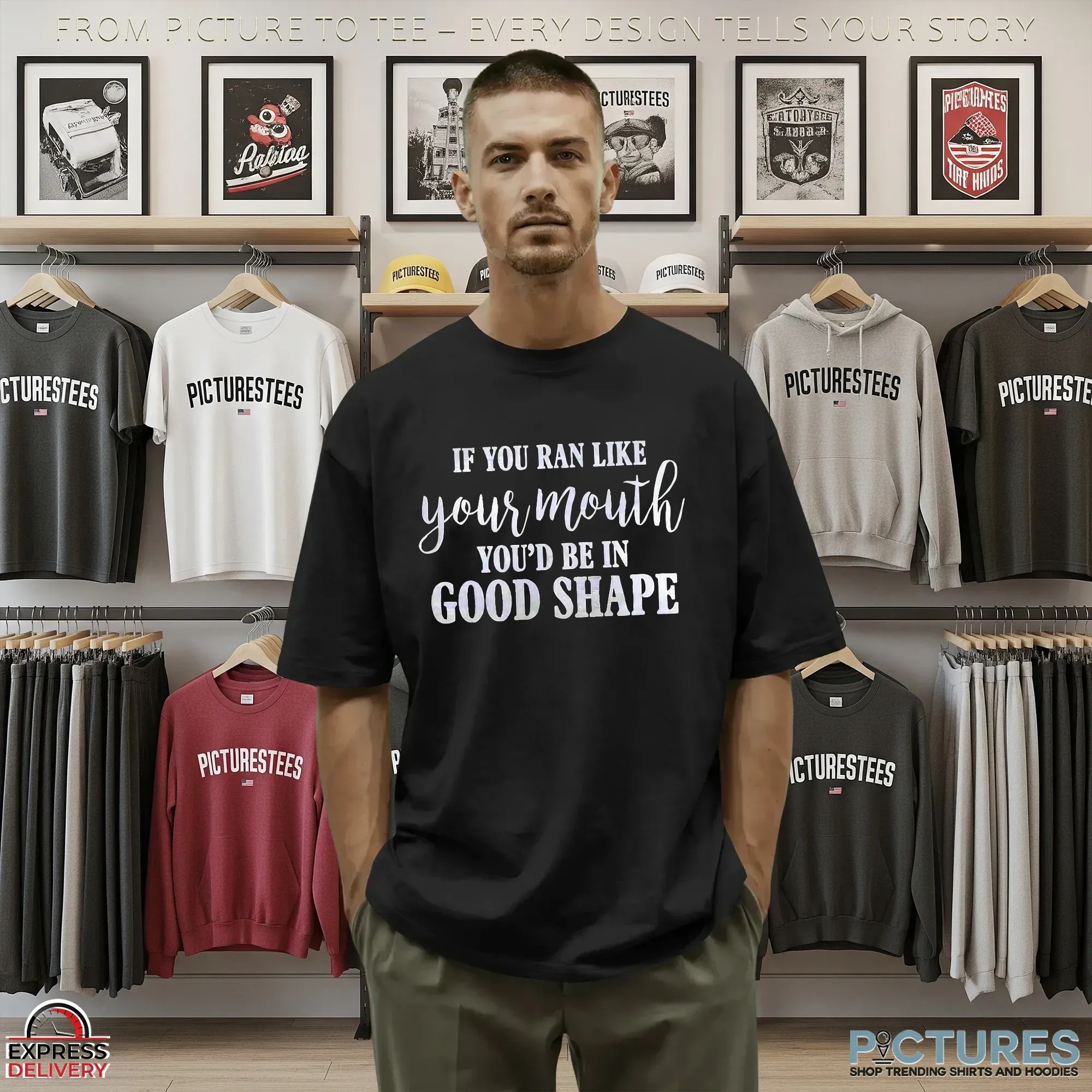 If You Ran Like Your Mouth You'd Be In Good Shape T Shirt