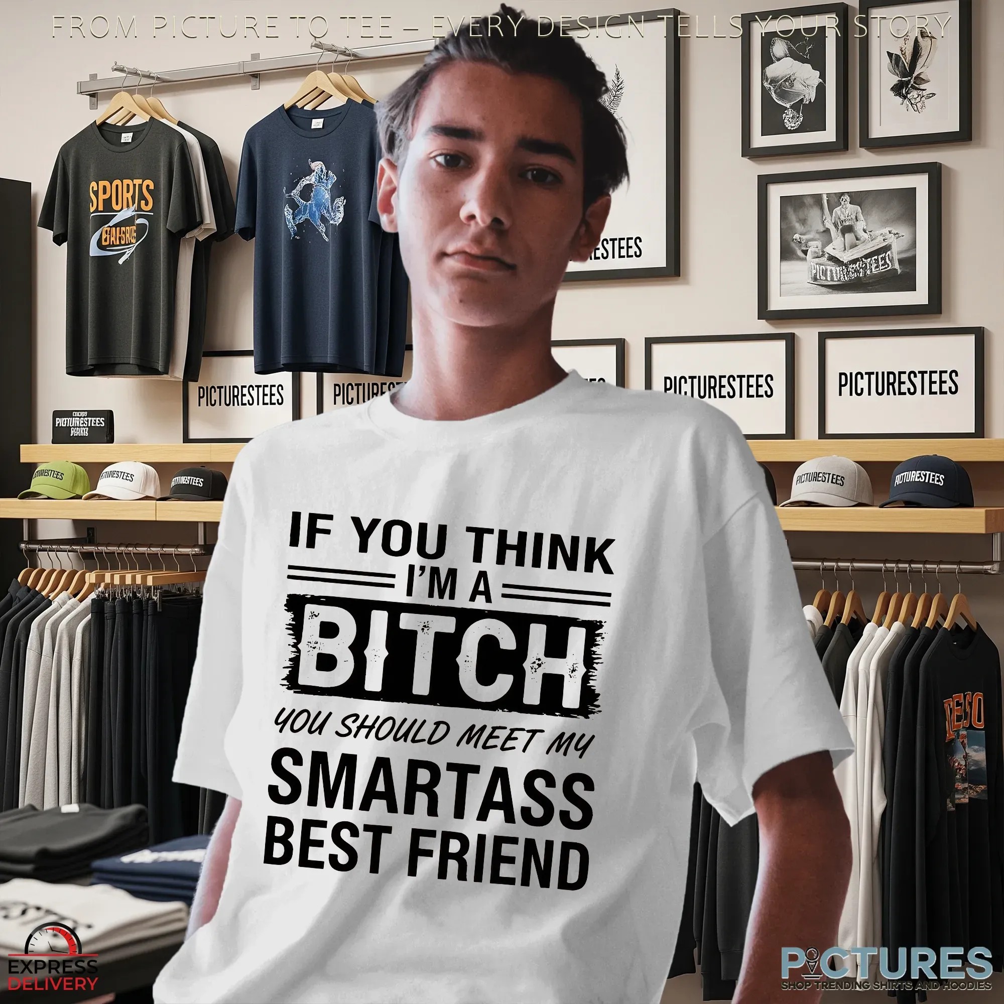 If You Think I'm A Bitch You Should Meet My Smartass Best Friend T Shirt If You Think I'm A Bitch You Should Meet My Smartass Best Friend T Shirt