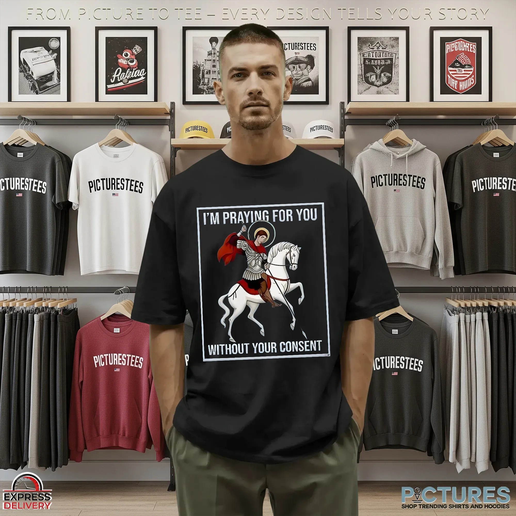 I’m Praying For You Without Your Consent Saint George Graphic Shirt
