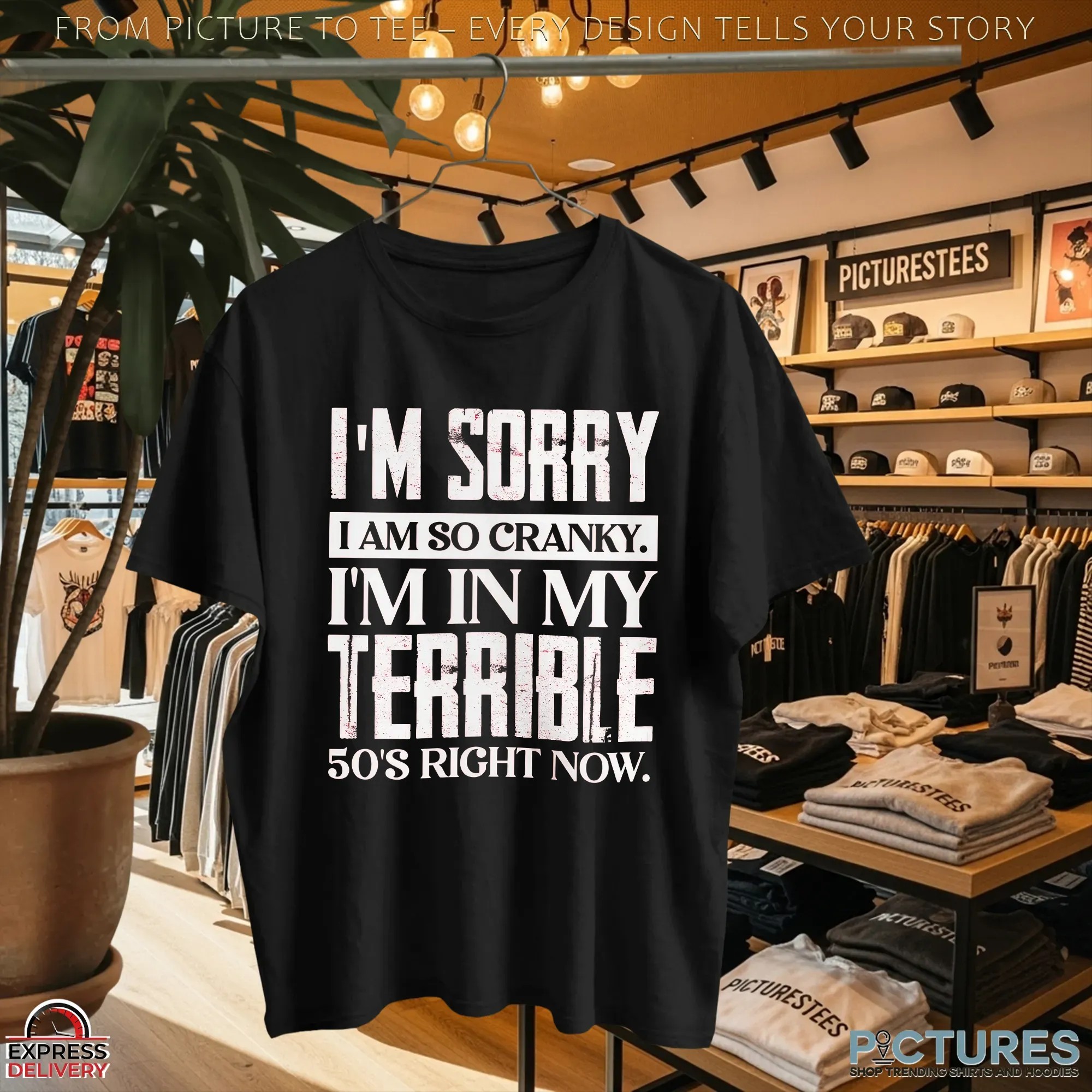 I'm Sorry I Am So Cranky I'm In My Terrible 50's Right Now T Shirt