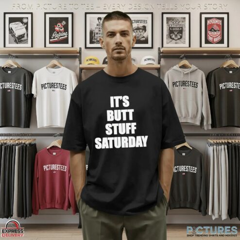 It's Butt Stuff Saturday T Shirt