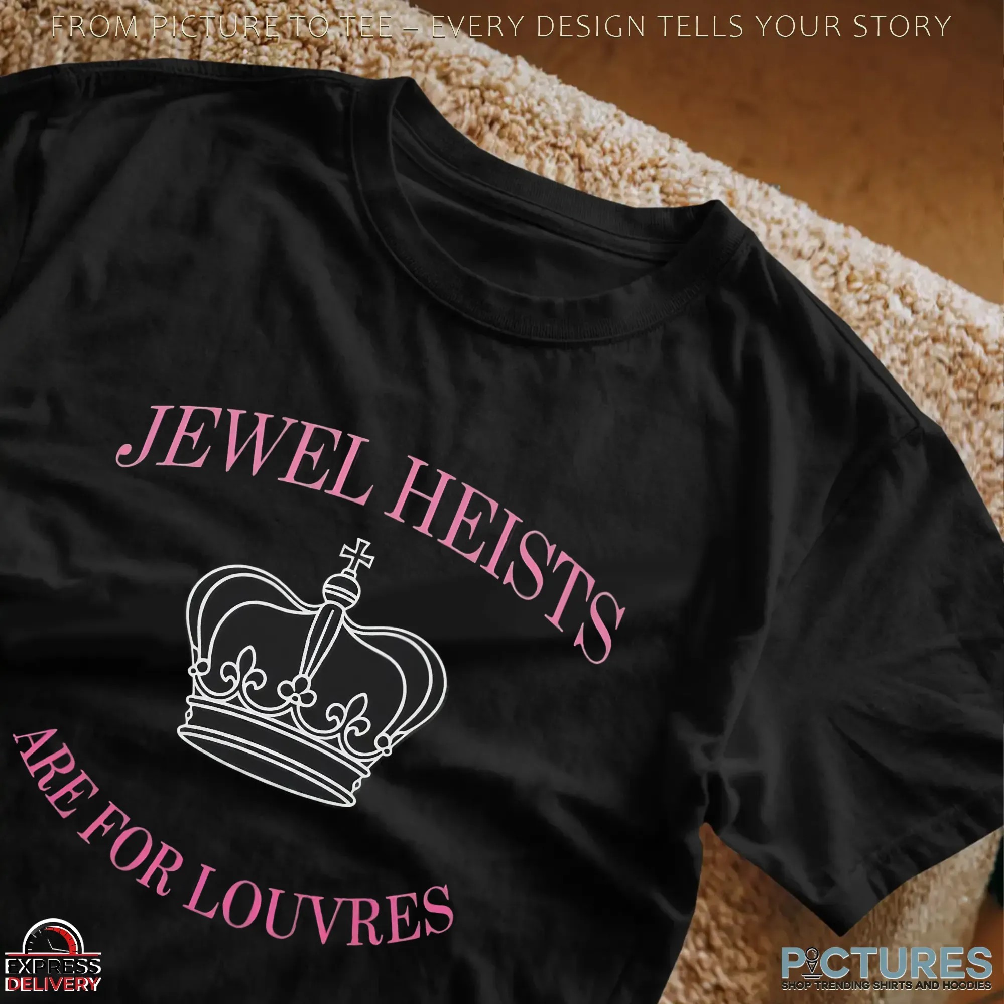 Jewel Heists Are For Louvres Crown T Shirt Jewel Heists Are For Louvres Crown T Shirt