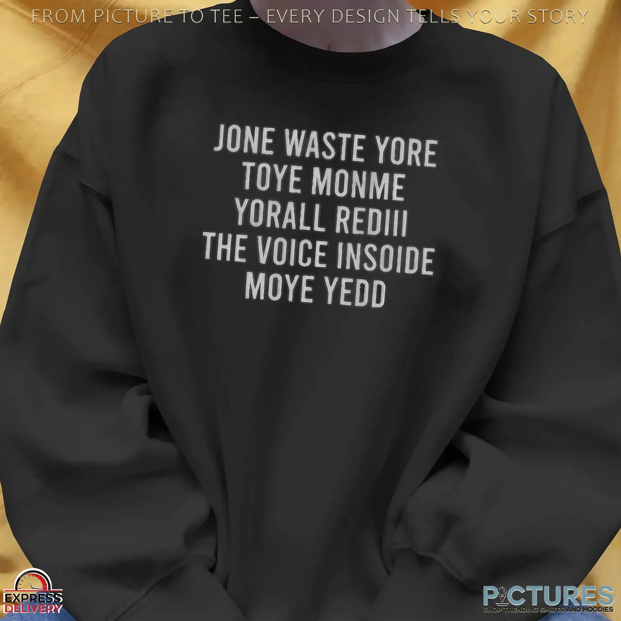 Jone Waste Yore Toye Monme Yorall Rediii The Voice Insoide Moye Yedd T Shirt