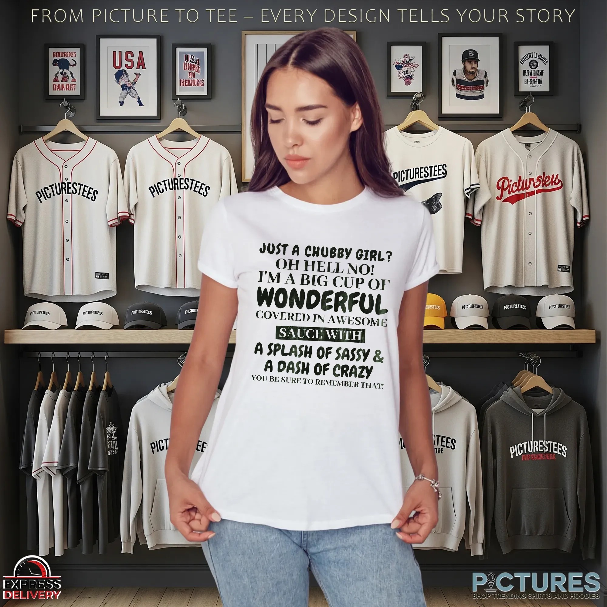 Just A Chubby Girl Oh Hell No! I'm A Big Cup Of Wonderful Covered In Awesome Sauce With A Splash Of Sassy & A Dash Of Crazy You Be Sure To Remember That T Shirt