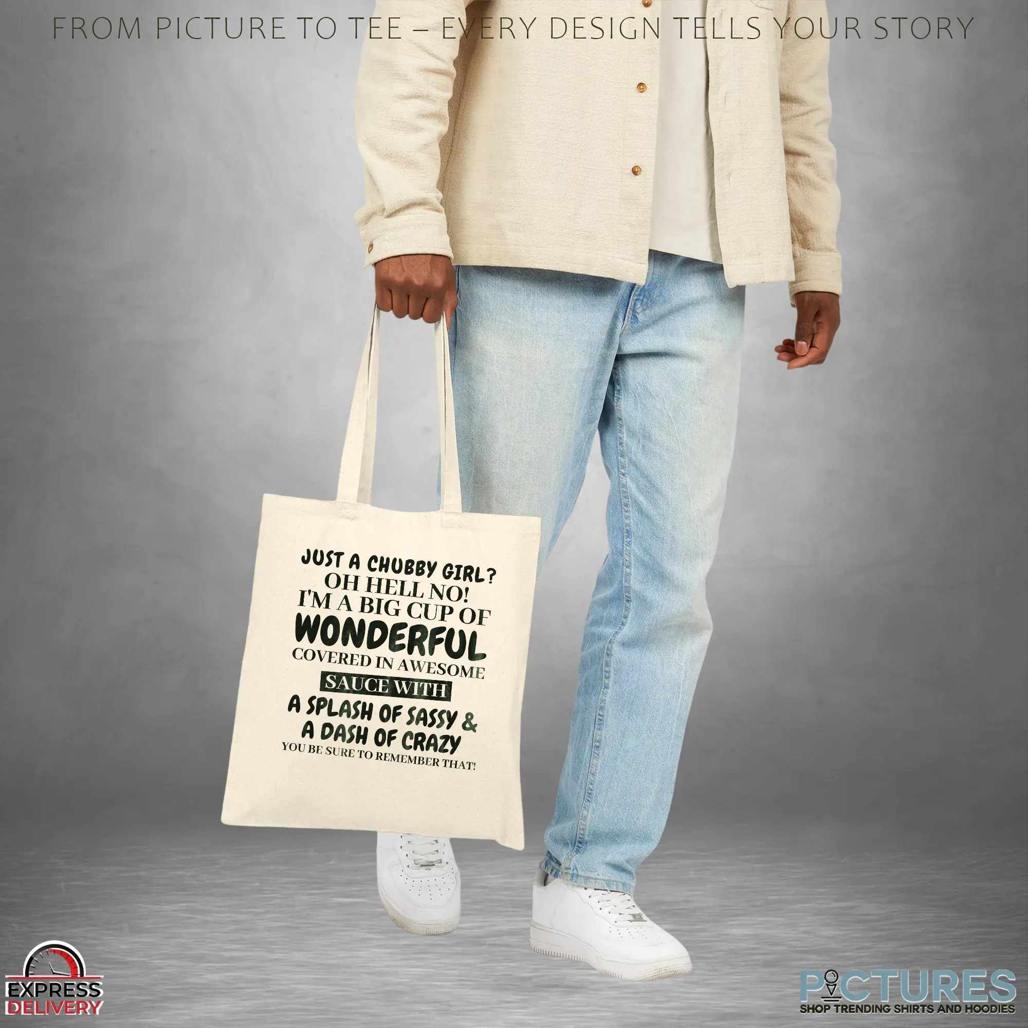 Just A Chubby Girl Oh Hell No! I'm A Big Cup Of Wonderful Covered In Awesome Sauce With A Splash Of Sassy & A Dash Of Crazy You Be Sure To Remember That T Shirt