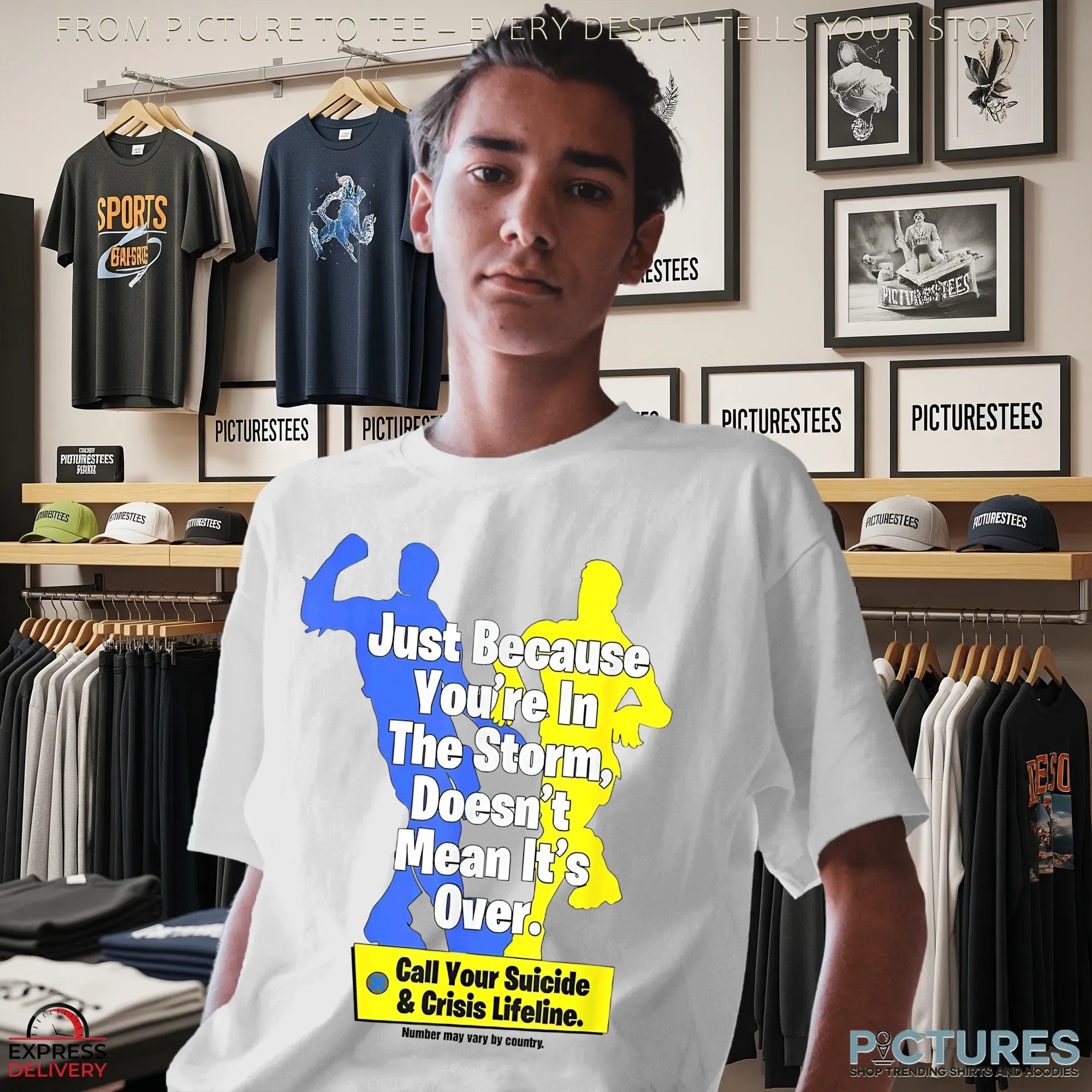 Just Because You're In The Storm Doesn't Mean It's Over Call Your Suicide And Crisis Lifeline T Shirt